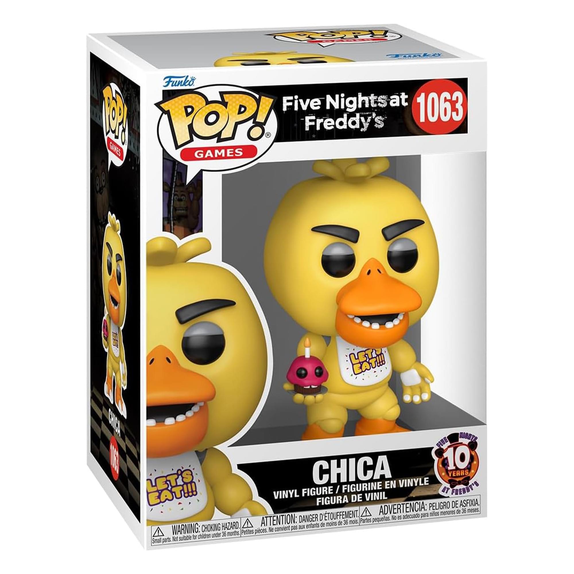 **Funko POP! Games**

**Five Nights at Freddy's**

**1063**

**CHICA**

**VINYL FIGURE / FIGURINE EN VINYLE / FIGURA DE VINIL**

**LET'S EAT!!!**

**10 YEARS AT FREDDY'S**

**WARNING: CHOKING HAZARD - Small parts. Not for children under 3 years.**

**ADVERTENCIA: PEQUEÑAS PIEZAS. NO APTO PARA NIÑOS MENORES DE 3 AÑOS.**

**ATTENTION: PETITES PIÈCES. NE CONVIENT PAS AUX ENFANTS MOINS DE 3 ANS.**

**DANGER D'ÉTOUFFEMENT - POUR ENFANTS MOINS DE 36 MOIS.**