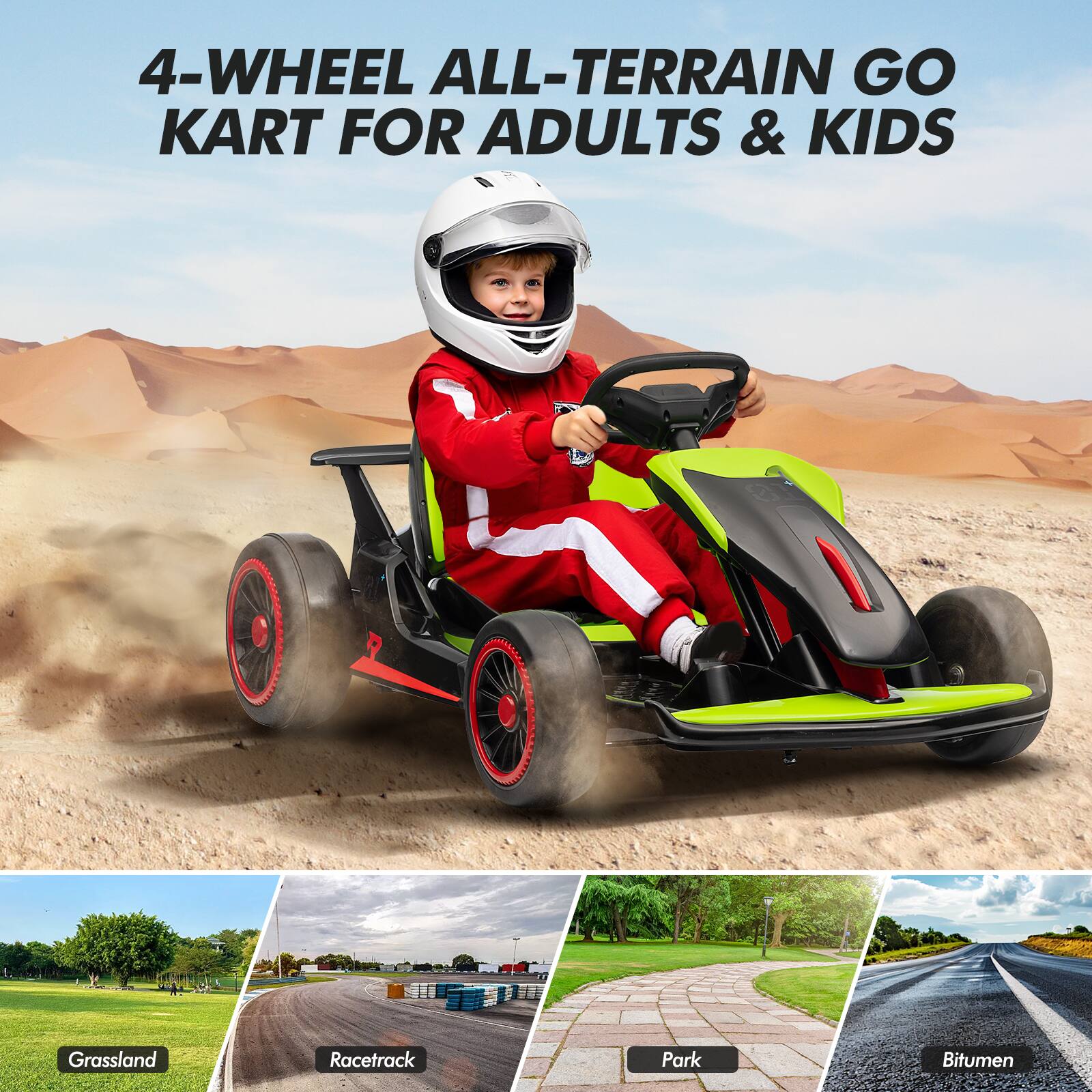 4-Wheel All-Terrain Go Kart for Adults & Kids

Grassland  
Racetrack  
Park  
Bitumen