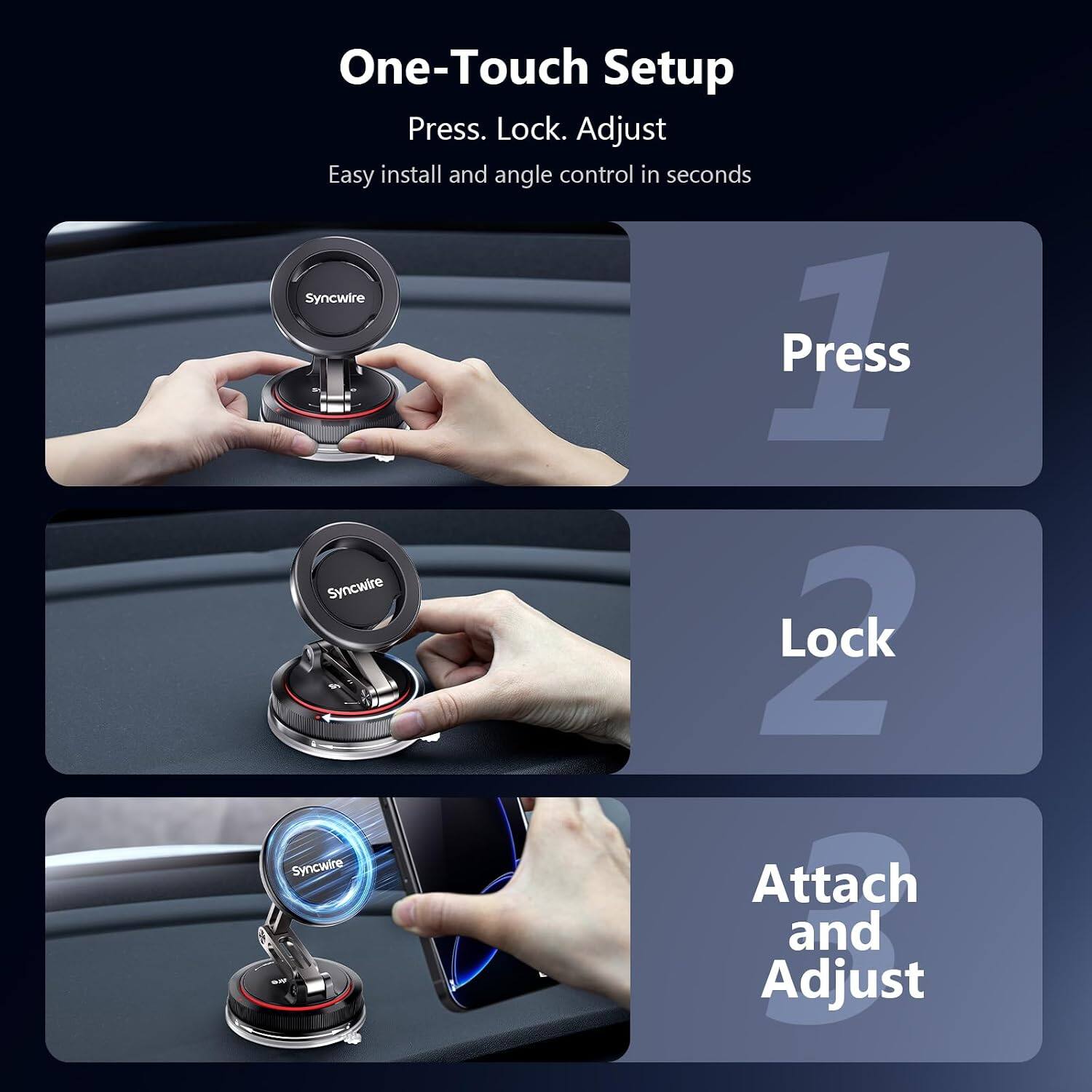 One-Touch Setup  
Press. Lock. Adjust  
Easy install and angle control in seconds  

1. Press  
2. Lock  
3. Attach and Adjust