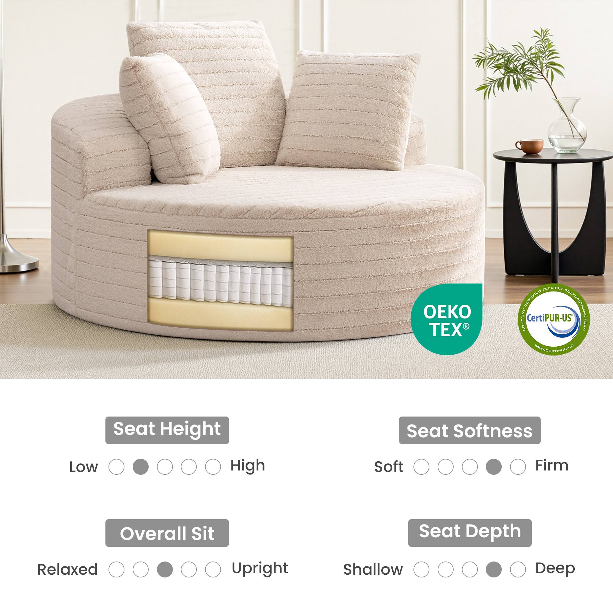 - Seat Height: Low
- Overall Sit: Relaxed
- Seat Softness: Soft
- Seat Depth: Shallow

Certifications:
- OEKO TEX
- CertiPUR-US