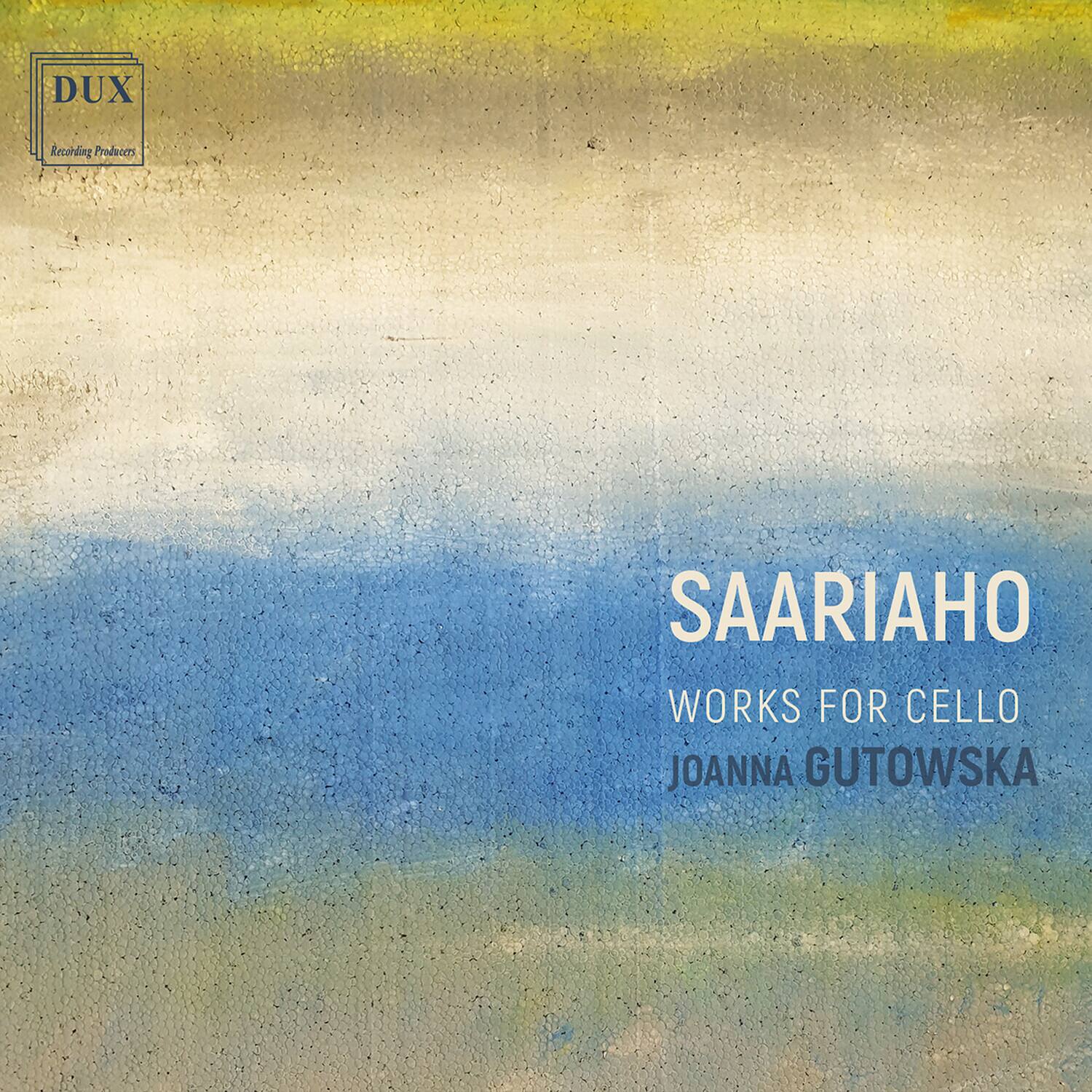 DUX  
Recording Producers

SAARIAHO  
WORKS FOR CELLO  
JOANNA GUTOWSKA