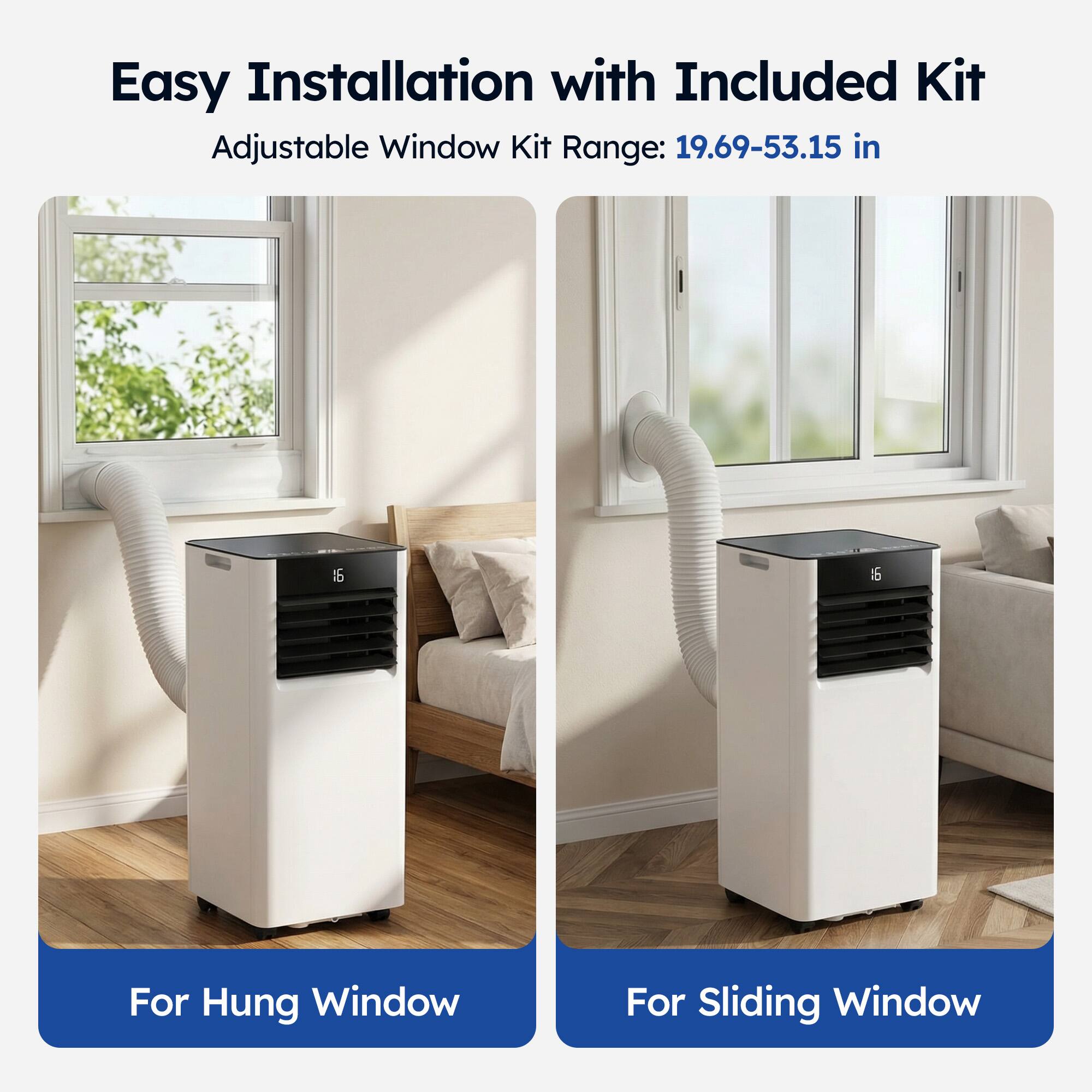 Easy Installation with Included Kit  
Adjustable Window Kit Range: 19.69-53.15 in  

For Hung Window  
For Sliding Window