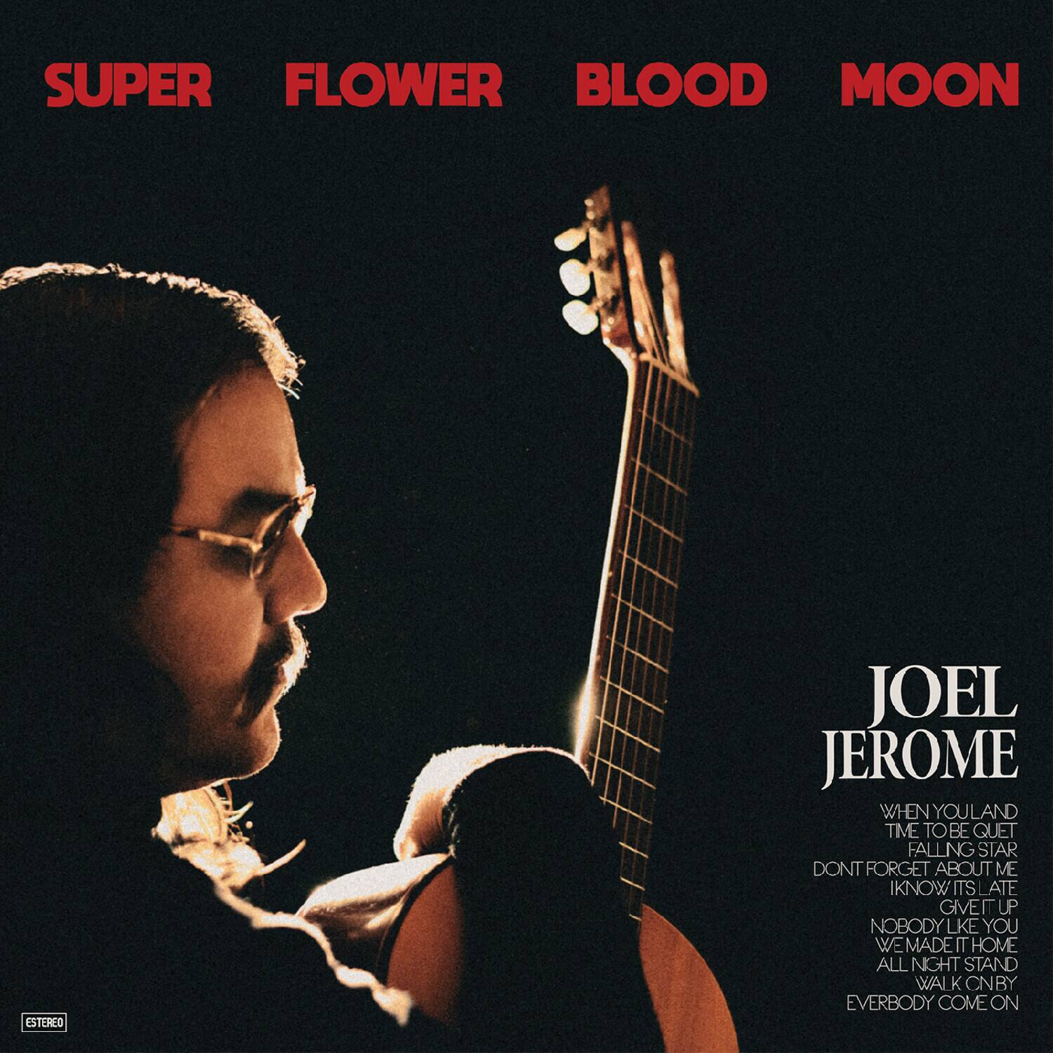 SUPER FLOWER BLOOD MOON  
ESTEREO  
JOEL JEROME  

WHEN YOU LAND TIME TO BE QUIET  
FALLING STAR  
DON'T FORGET ABOUT ME  
I KNOW IT'S LATE  
GIVE IT UP  
NOBODY LIKE YOU  
WE MADE IT HOME  
ALL NIGHT STAND  
WALK ON BY  
EVERYBODY COME ON