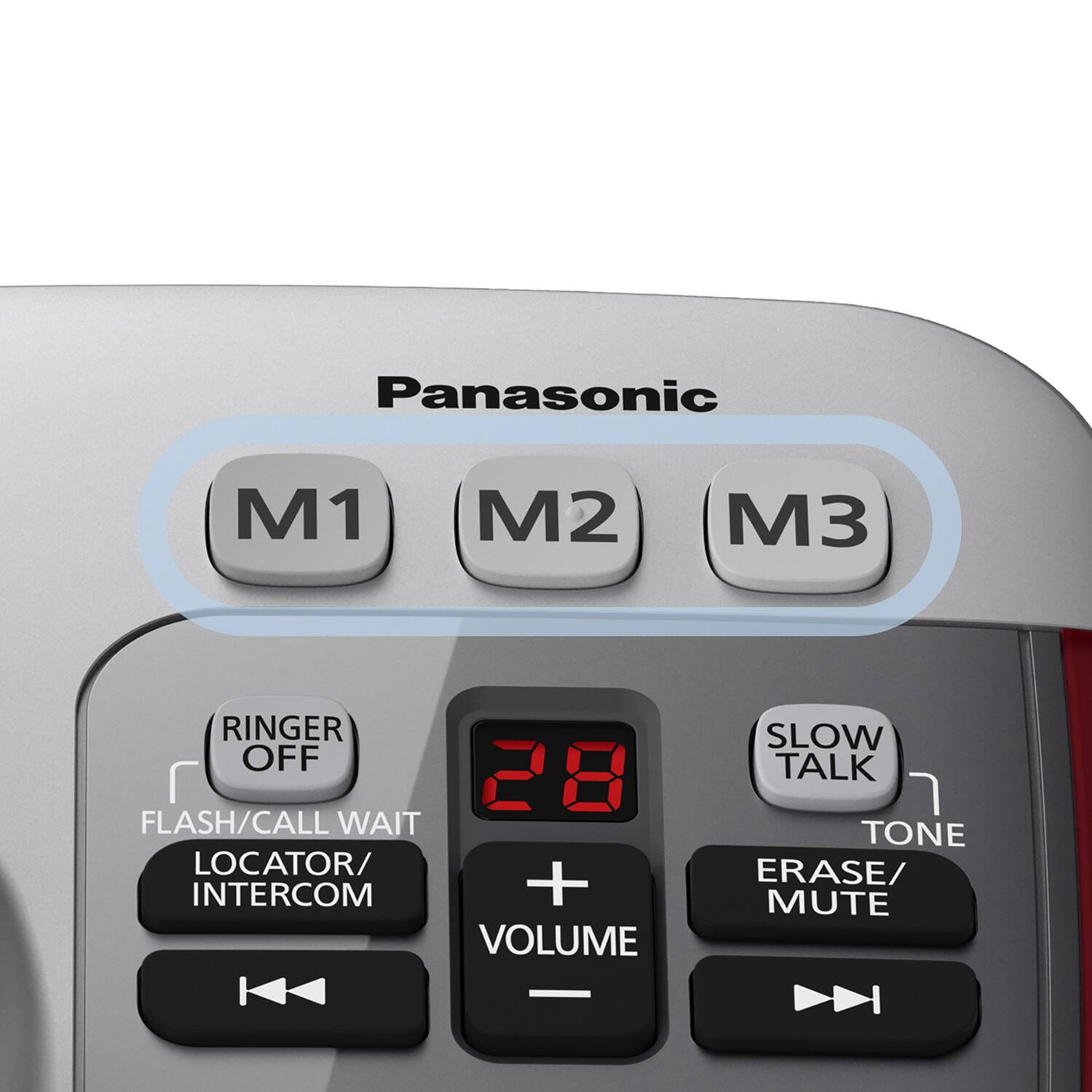 Panasonic  
M1 M2 M3  
RINGER OFF  
FLASH/CALL WAIT  
LOCATOR/INTERCOM  
VOLUME  
SLOW TALK  
TONE  
ERASE/MUTE