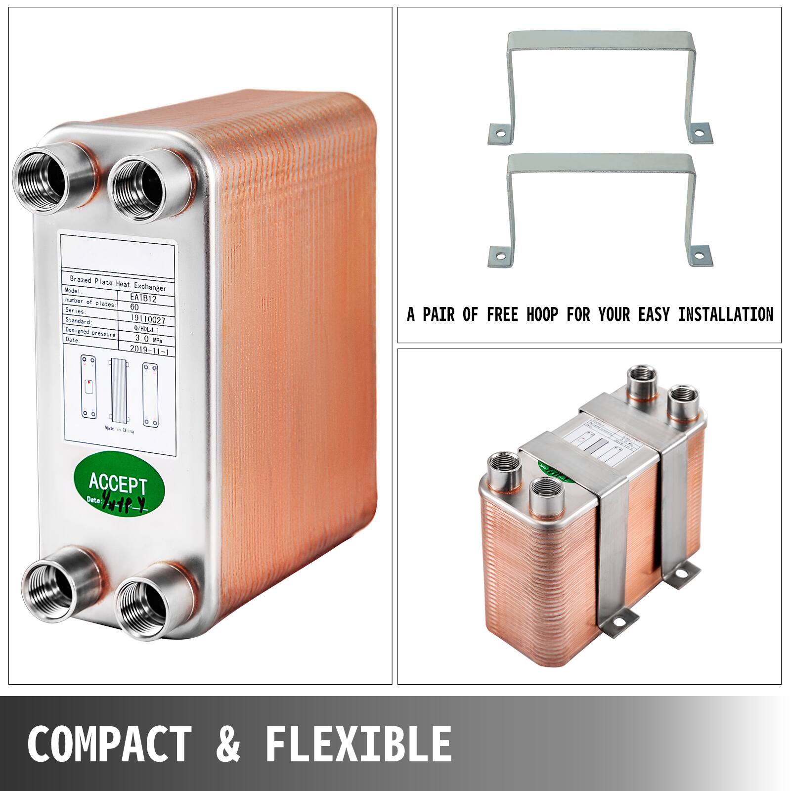 Braced Plate Heat Exchanger Model: M EA1B12  
Number of plates: 60  
Series: 19110021  
Standard: Sesanel OOL - pers 2  
Sufe 30 - 2019-11-1  
A PAIR OF FREE HOOP FOR YOUR EASY INSTALLATION  
J ACCEPT  
Date: Y  
COMPACT & FLEXIBLE