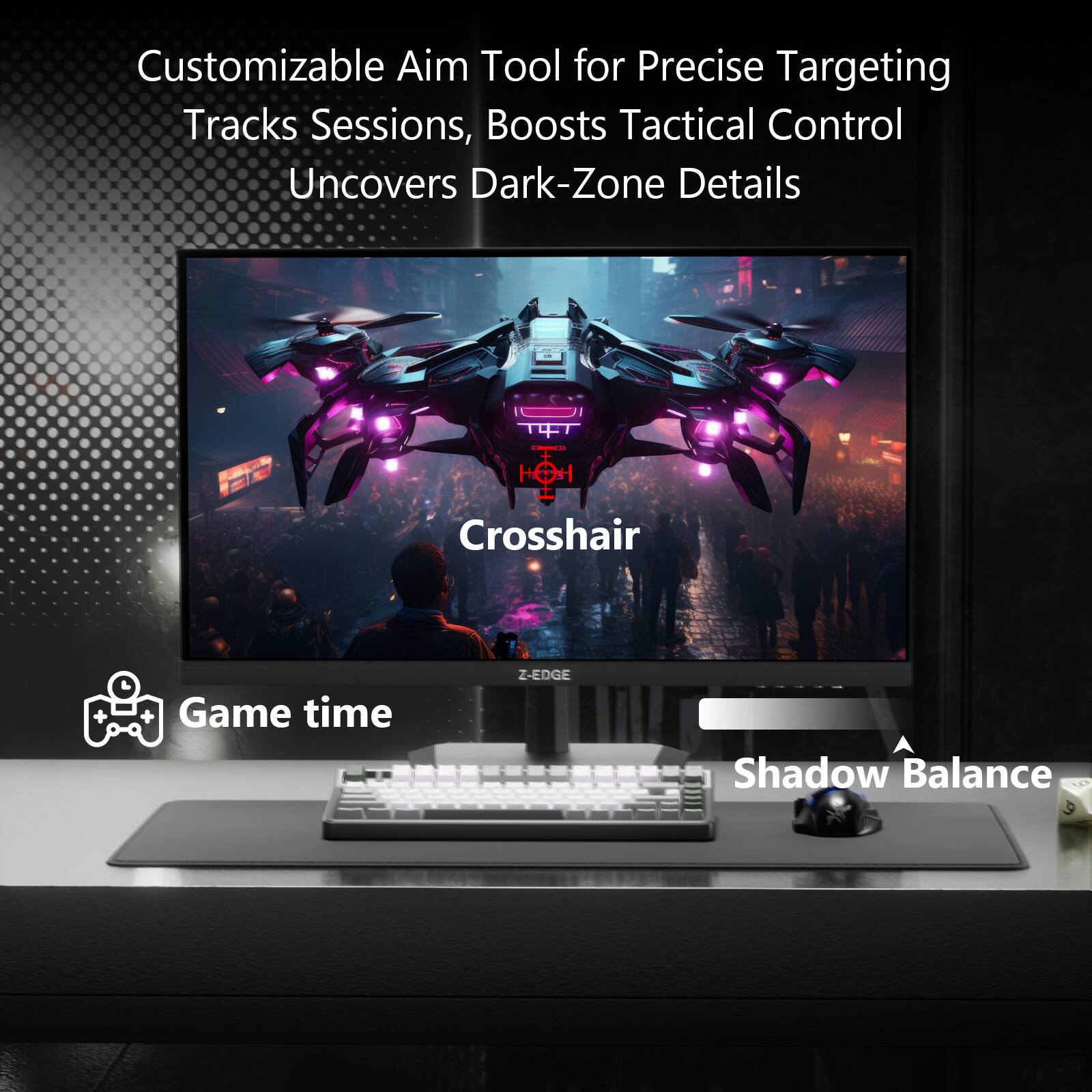 Customizable Aim Tool for Precise Targeting  
Tracks Sessions, Boosts Tactical Control  
Uncovers Dark-Zone Details  

Crosshair  

Game time  

Shadow Balance