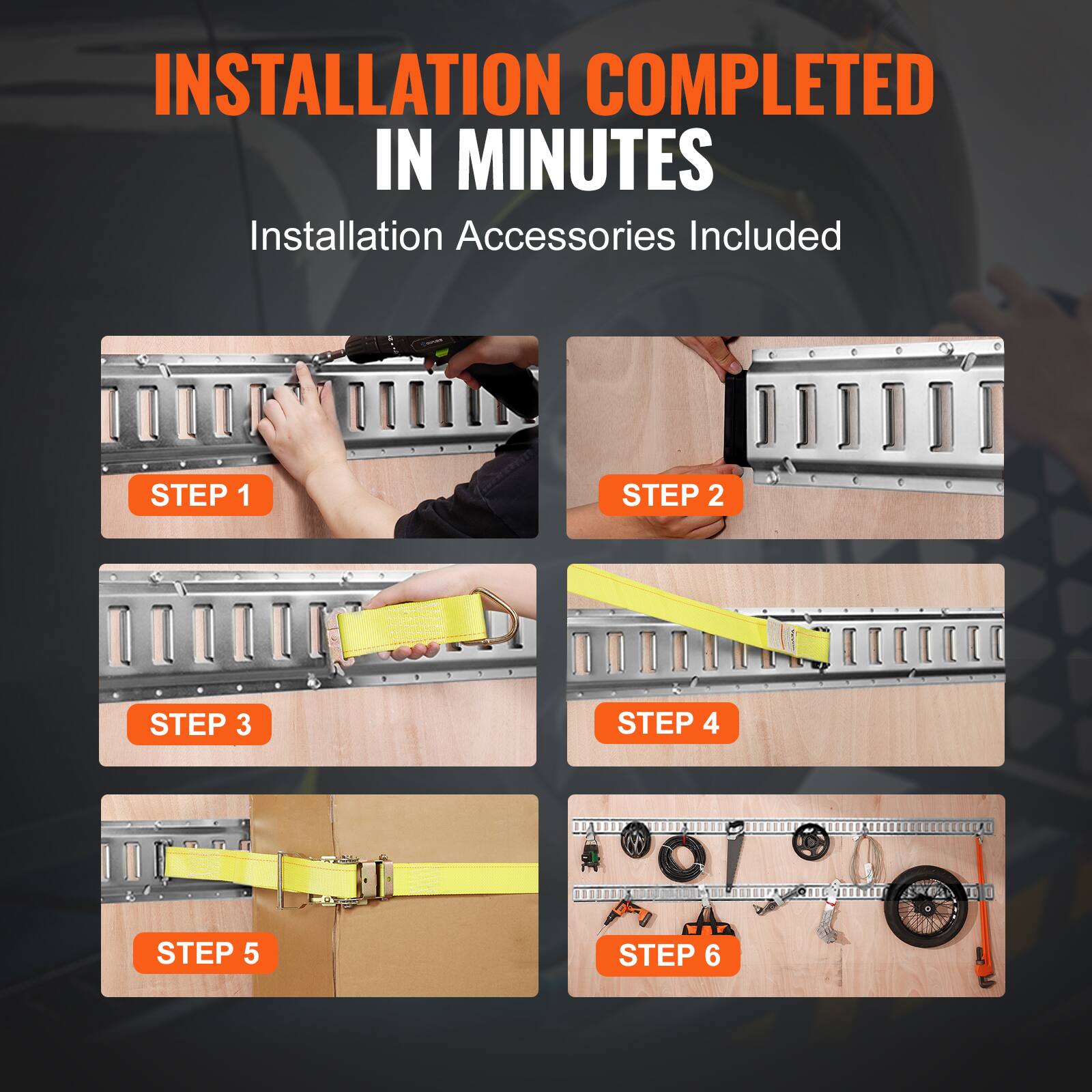 INSTALLATION COMPLETED IN MINUTES  
Installation Accessories Included  

STEP 1  
STEP 2  
STEP 3  
STEP 4  
STEP 5  
STEP 6