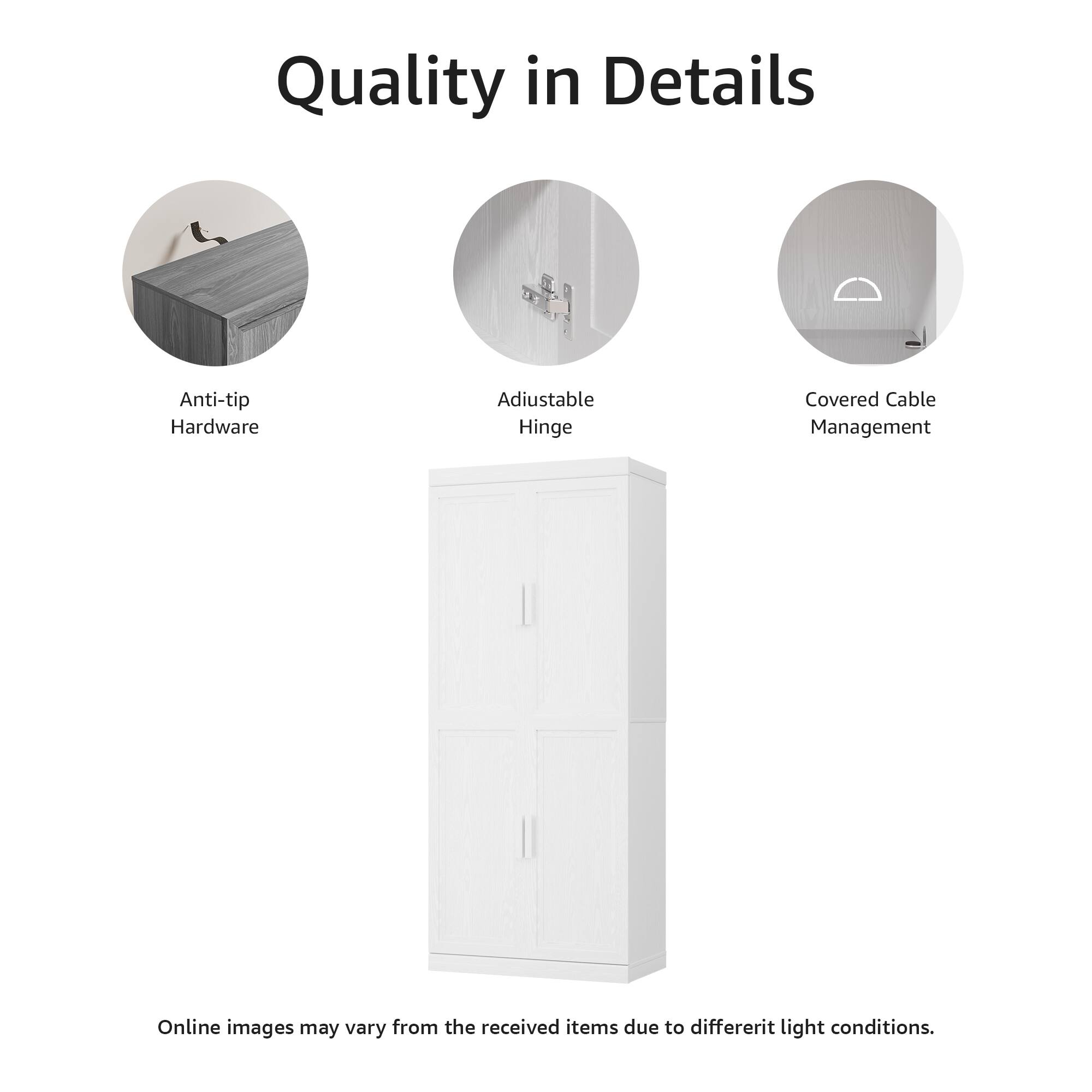 Quality in Details

- Anti-tip Hardware
- Adjustable Hinge
- Covered Cable Management

Online images may vary from the received items due to different light conditions.