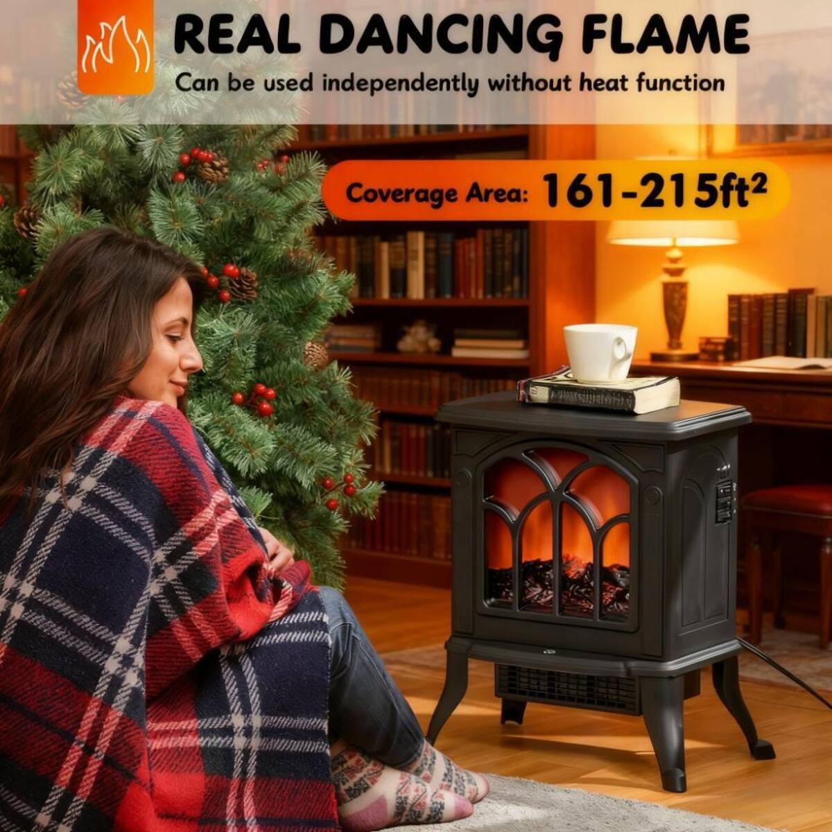 REAL DANCING FLAME  
Can be used independently without heat function  
Coverage Area: 161-215ft²