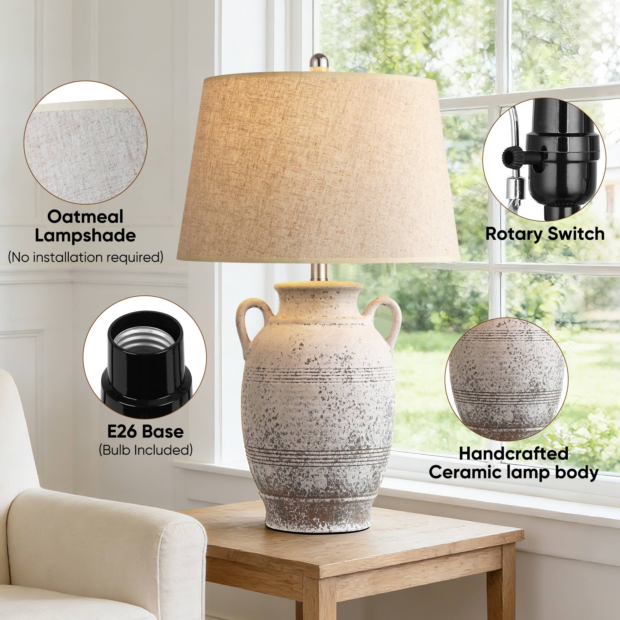 Oatmeal Lampshade (No installation required)  
Rotary Switch  
E26 Base (Bulb Included)  
Handcrafted Ceramic lamp body