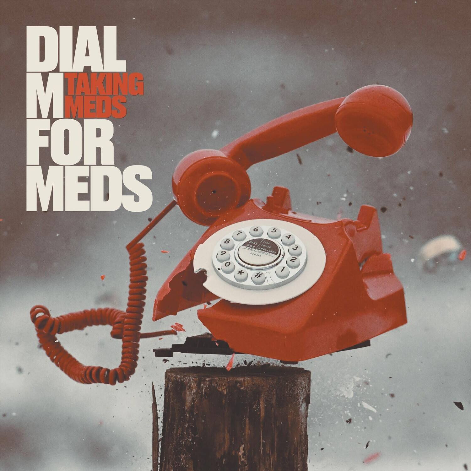 DIAL M FOR MEDS  
TAKING MEDS
