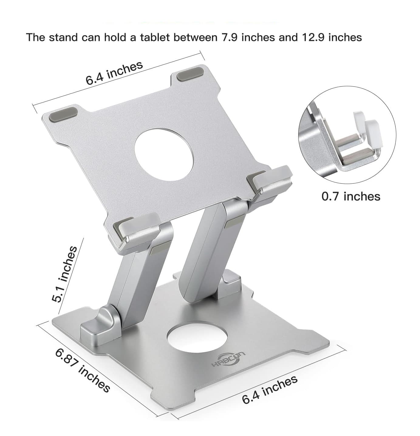 The stand can hold a tablet between 7.9 inches and 12.9 inches.

- 6.4 inches
- 0.7 inches
- 5.1 inches
- 6.87 inches
- 6.4 inches