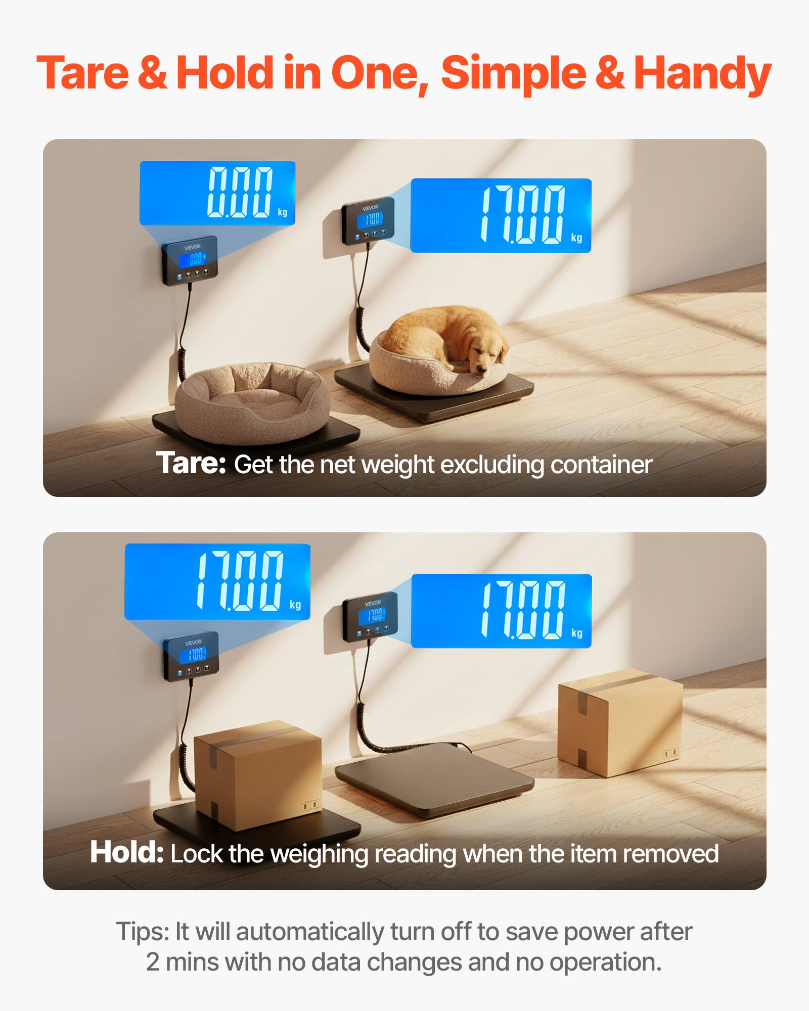 Tare & Hold in One, Simple & Handy

- **Tare:** Get the net weight excluding container
- **Hold:** Lock the weighing reading when the item is removed

Tips: It will automatically turn off to save power after 2 mins with no data changes and no operation.