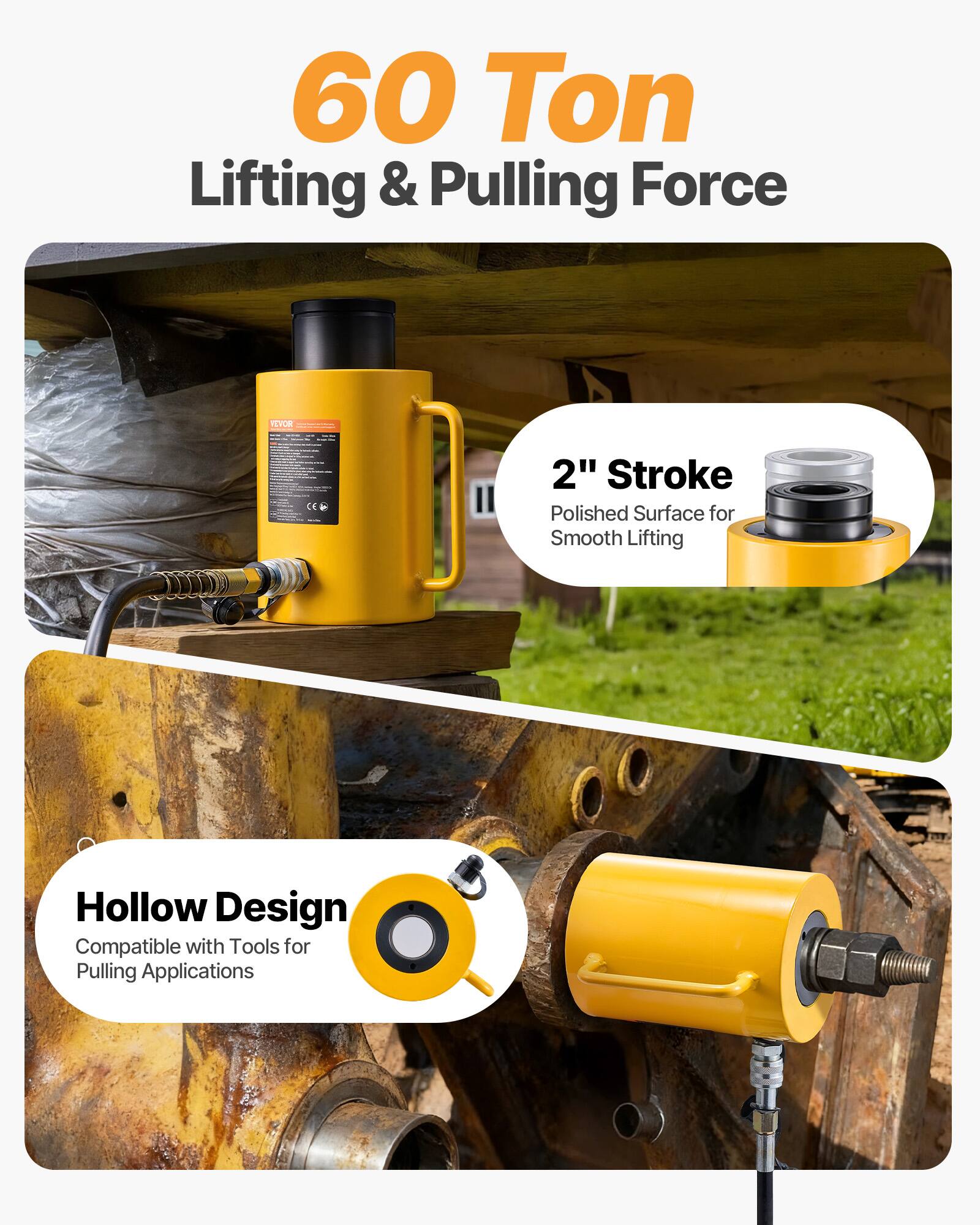 60 Ton Lifting & Pulling Force

2" Stroke Polished Surface for Smooth Lifting

Hollow Design Compatible with Tools for Pulling Applications