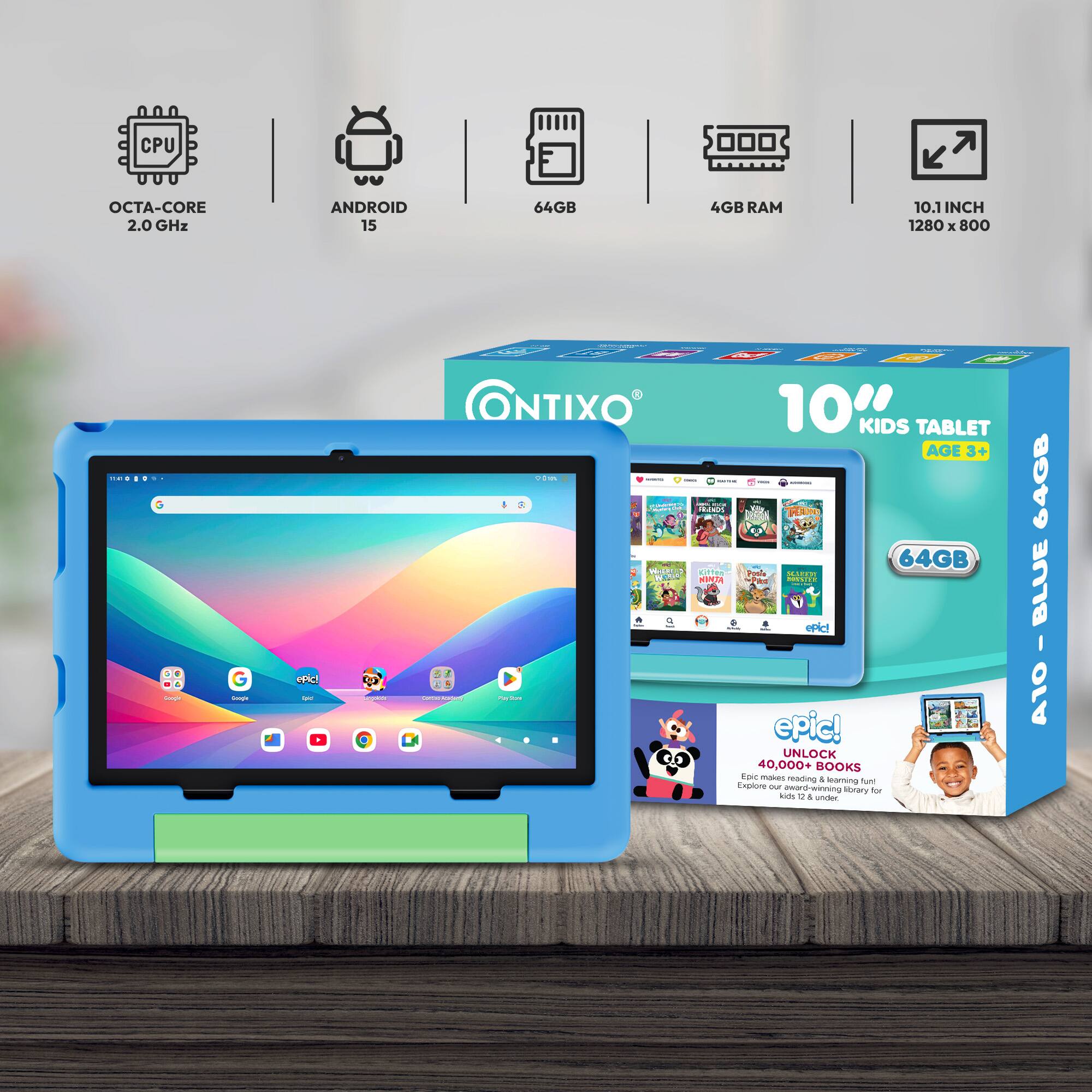 CPU OCTA-CORE 2.0 GHz  
ANDROID 15  
64GB  
4GB RAM  
10.1 INCH  
1280 x 800  

ONTIXO 10" KIDS TABLET AGE 3+  
64GB  
epic! UNLOCK 40,000+ BOOKS  
Explore 40,000+ books & learning fun