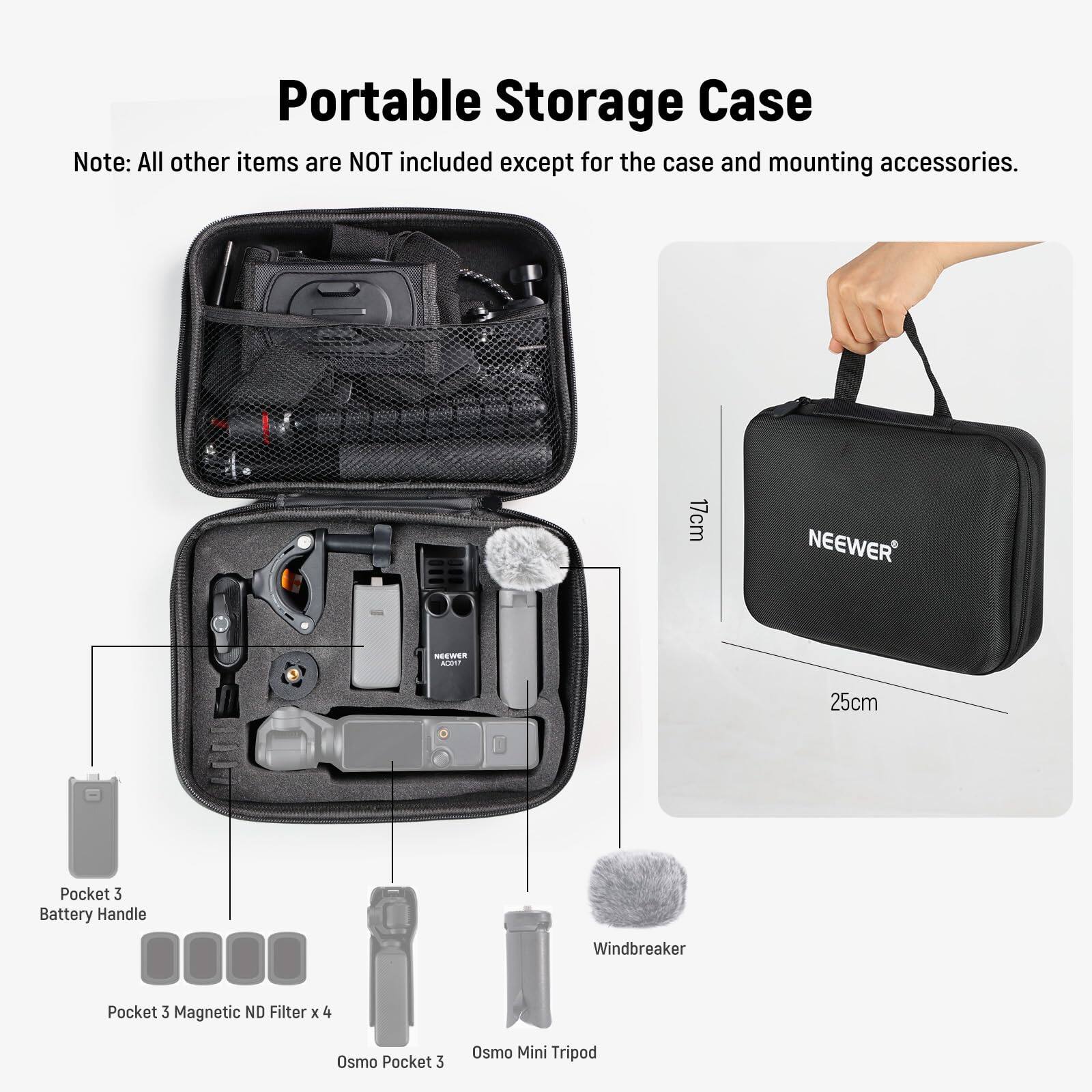 Portable Storage Case

Note: All other items are NOT included except for the case and mounting accessories.

- Pocket 3 Battery Handle
- Pocket 3 Magnetic ND Filter x 4
- Osmo Pocket 3
- Osmo Mini Tripod
- Windbreaker

Dimensions:
- 17cm x 25cm