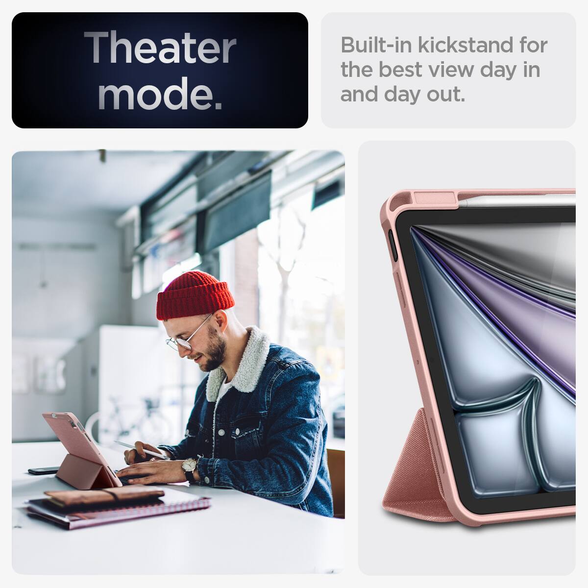 Theater mode.  
Built-in kickstand for the best view day in and day out.