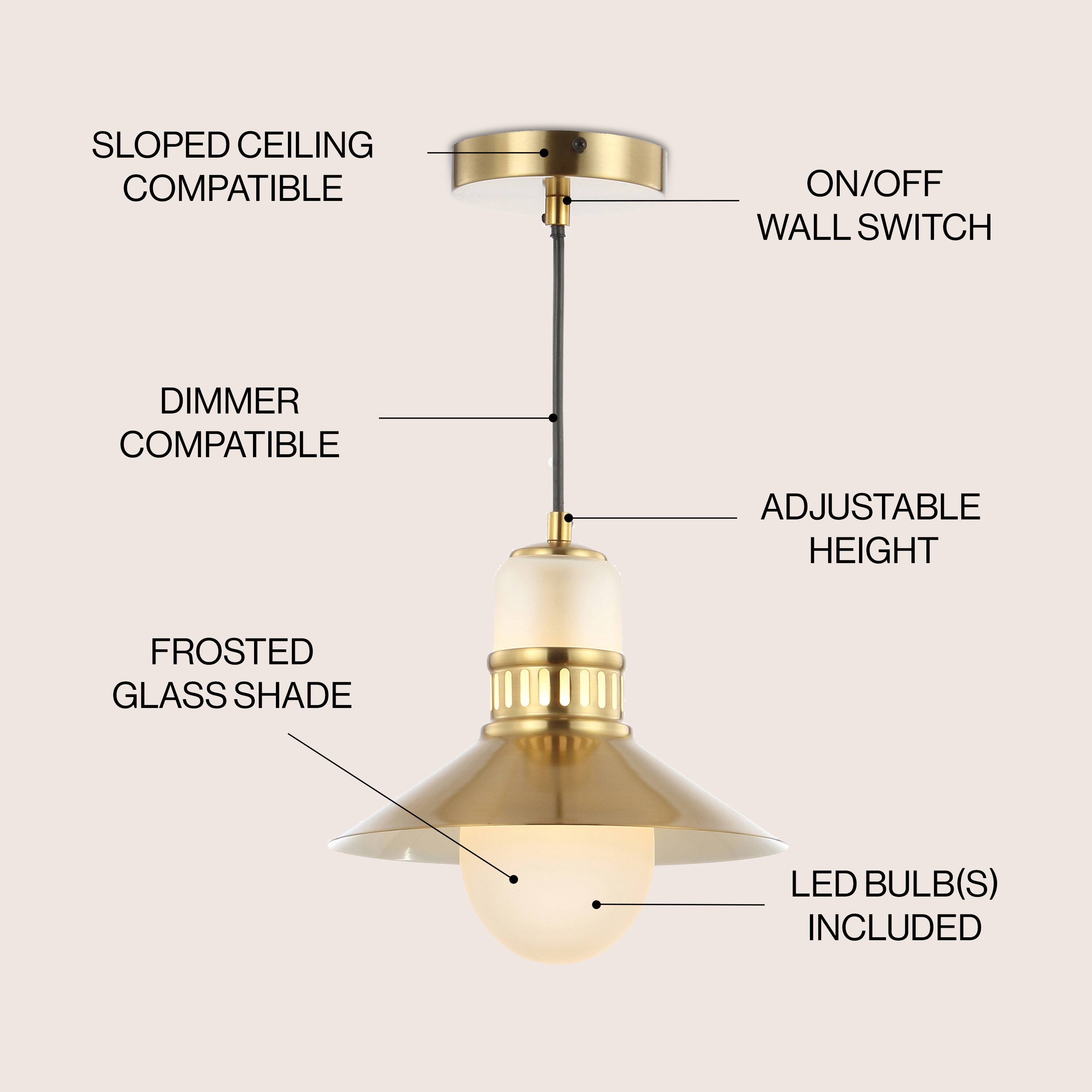 SLOPED CEILING COMPATIBLE  
ON/OFF WALL SWITCH  
DIMMER COMPATIBLE  
ADJUSTABLE HEIGHT  
FROSTED GLASS SHADE  
LED BULB(S) INCLUDED