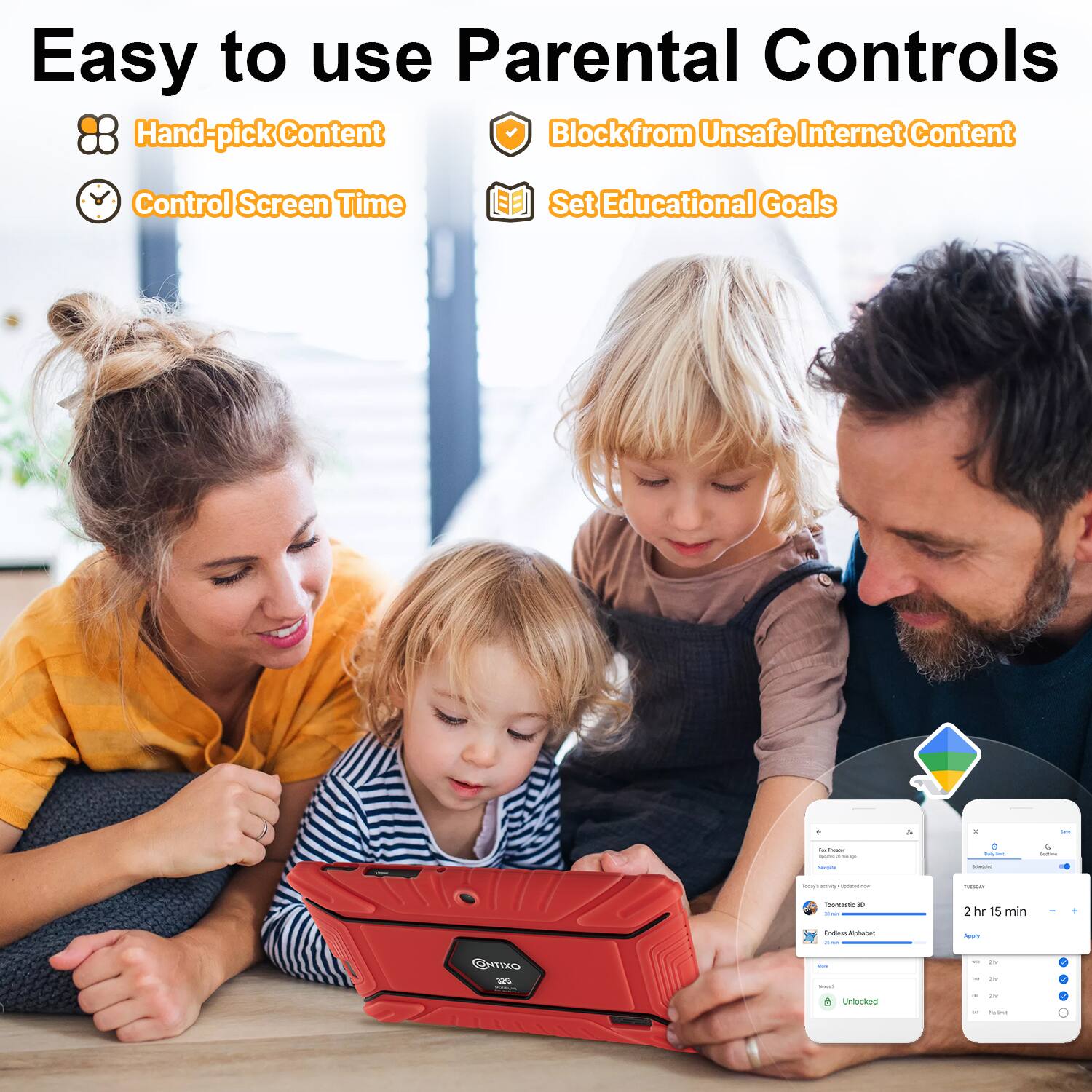 Easy to use Parental Controls
Hand-pick Content
Block from Unsafe Internet Content
Control Screen Time
Set Educational Goals