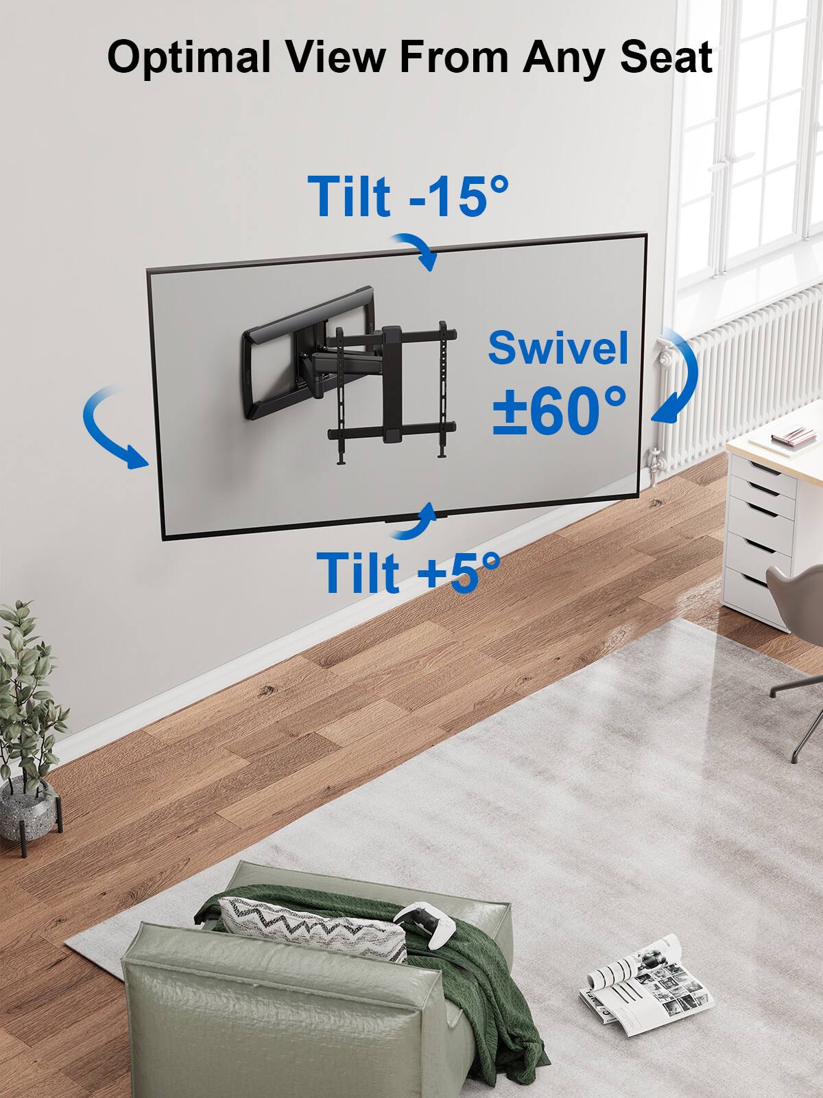 Optimal View From Any Seat Tilt -15 Swivel 60 Tilt +5