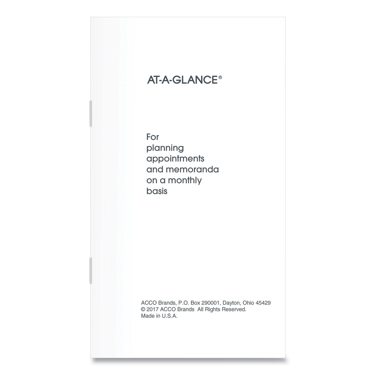 AT-A-GLANCE®

For planning appointments and memoranda on a monthly basis

ACCO Brands, P.O. Box 290001, Dayton, Ohio 45429  
© 2017 ACCO Brands All Rights Reserved.  
Made in U.S.A.