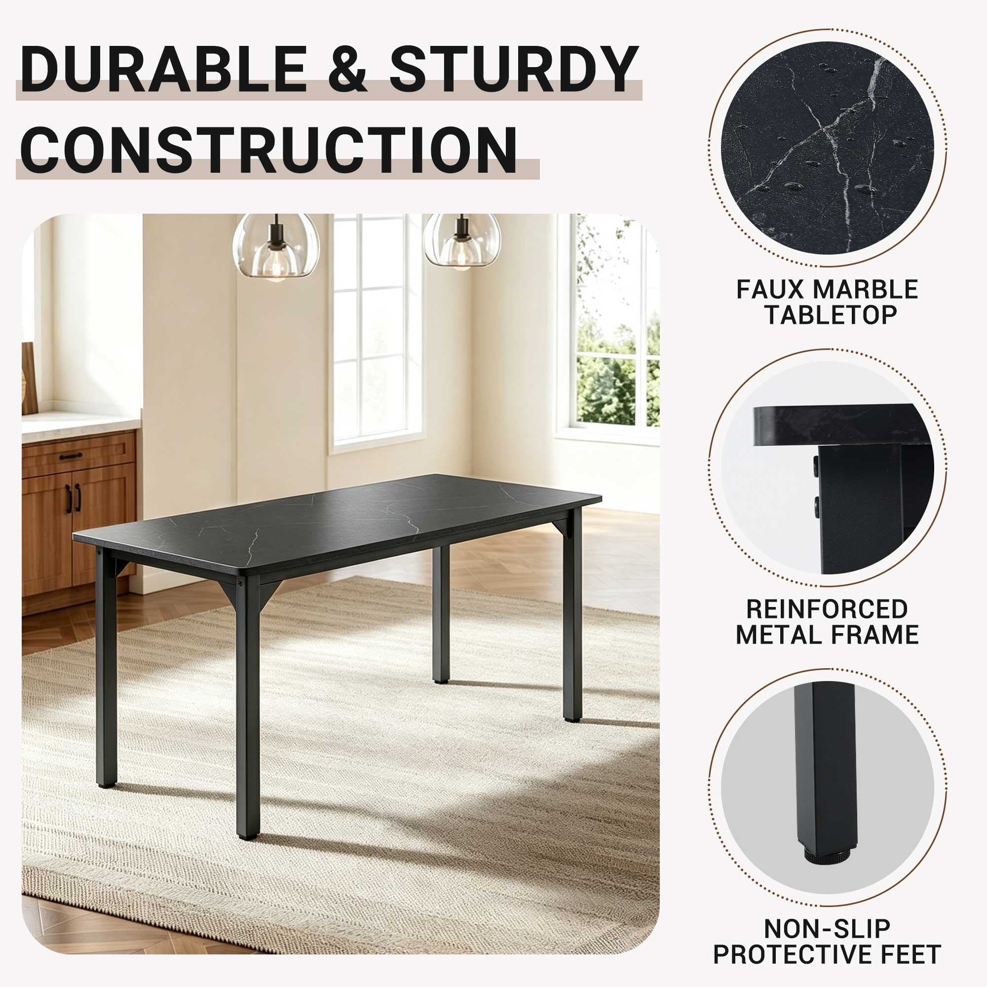 DURABLE & STURDY CONSTRUCTION  
FAUX MARBLE TABLETOP  
REINFORCED METAL FRAME  
NON-SLIP PROTECTIVE FEET