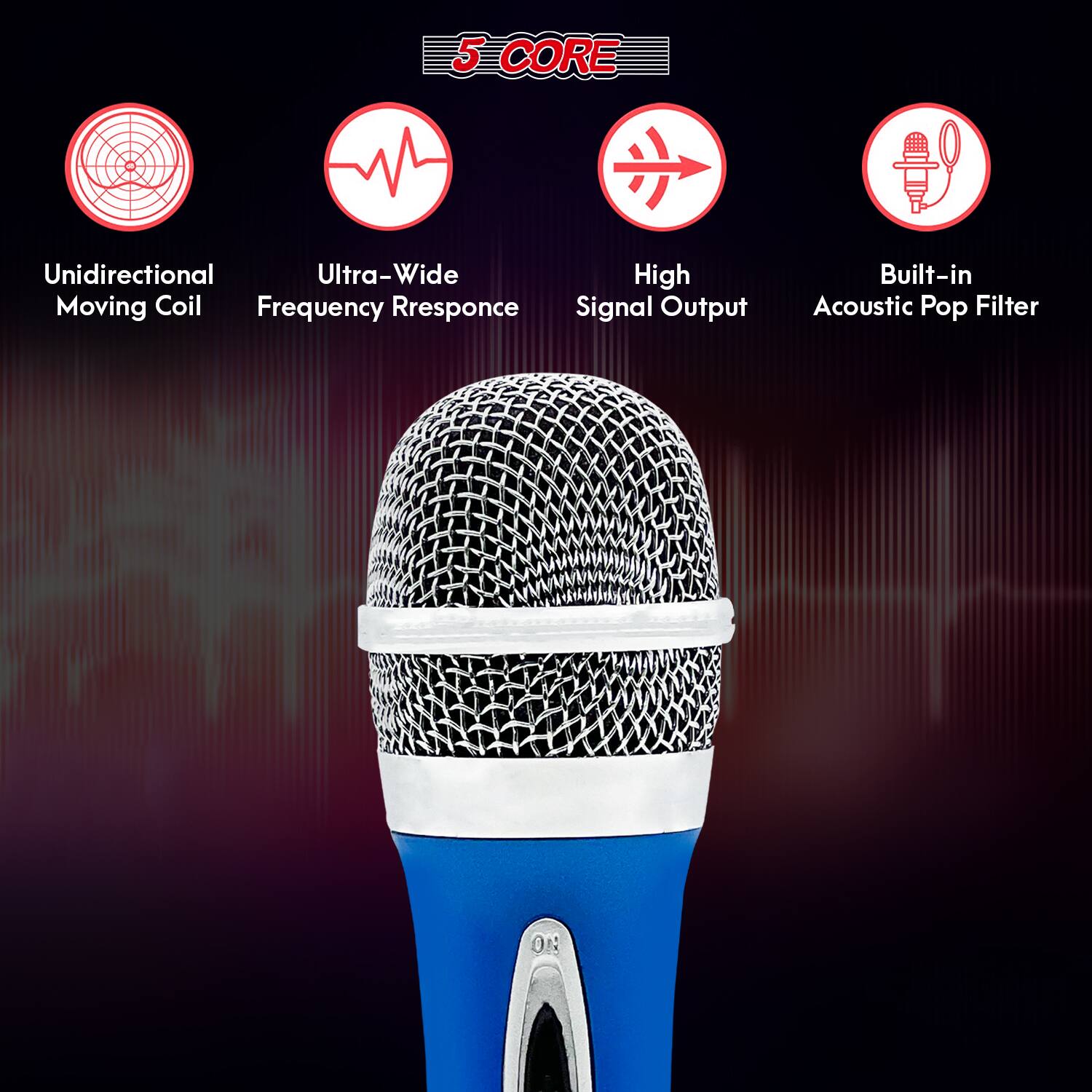 5 CORE

- Unidirectional Moving Coil
- Ultra-Wide Frequency Response
- High Signal Output
- Built-in Acoustic Pop Filter