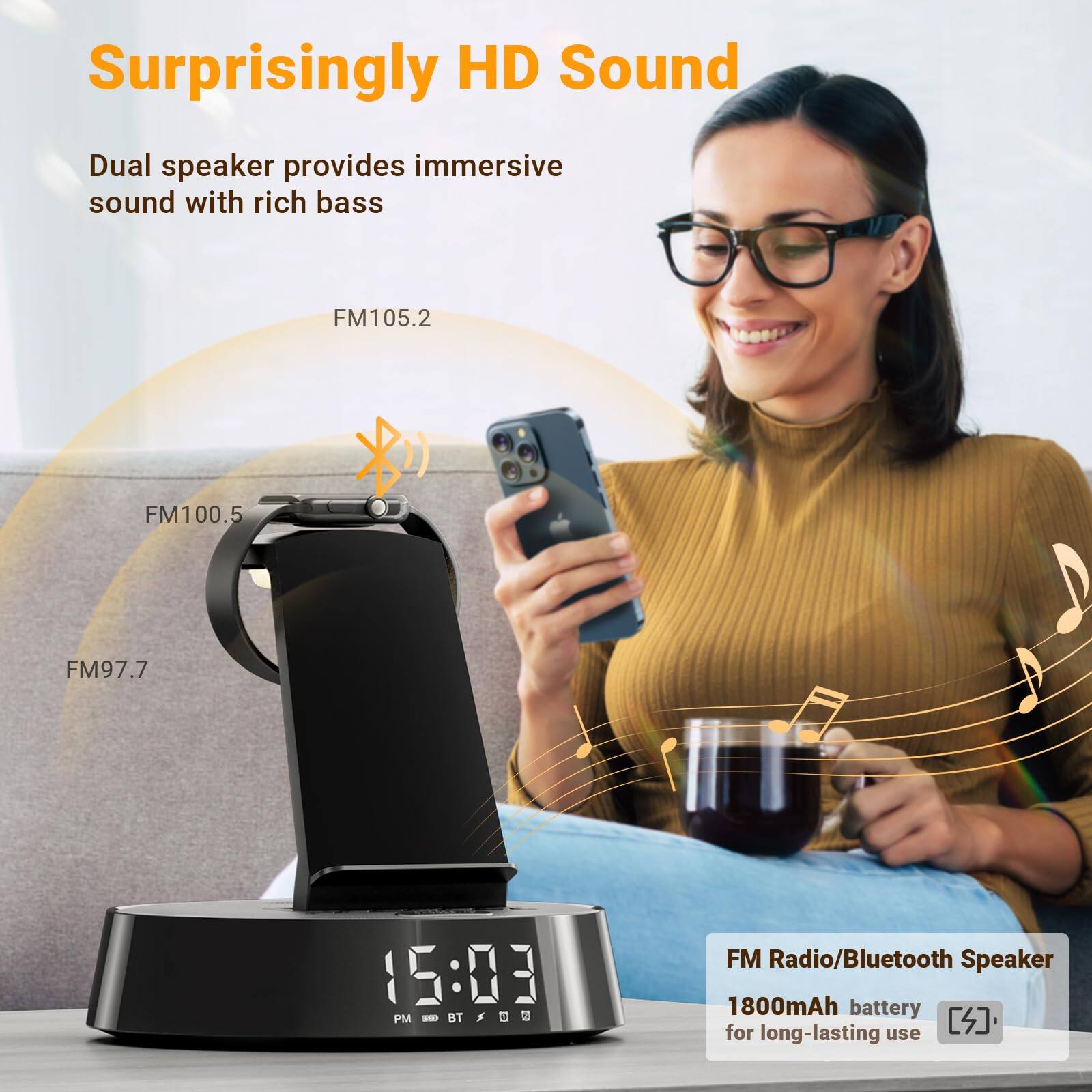 Surprisingly HD Sound

Dual speaker provides immersive sound with rich bass

FM105.2 FM100.5 FM97.7

FM Radio/Bluetooth Speaker

1800mAh battery for long-lasting use