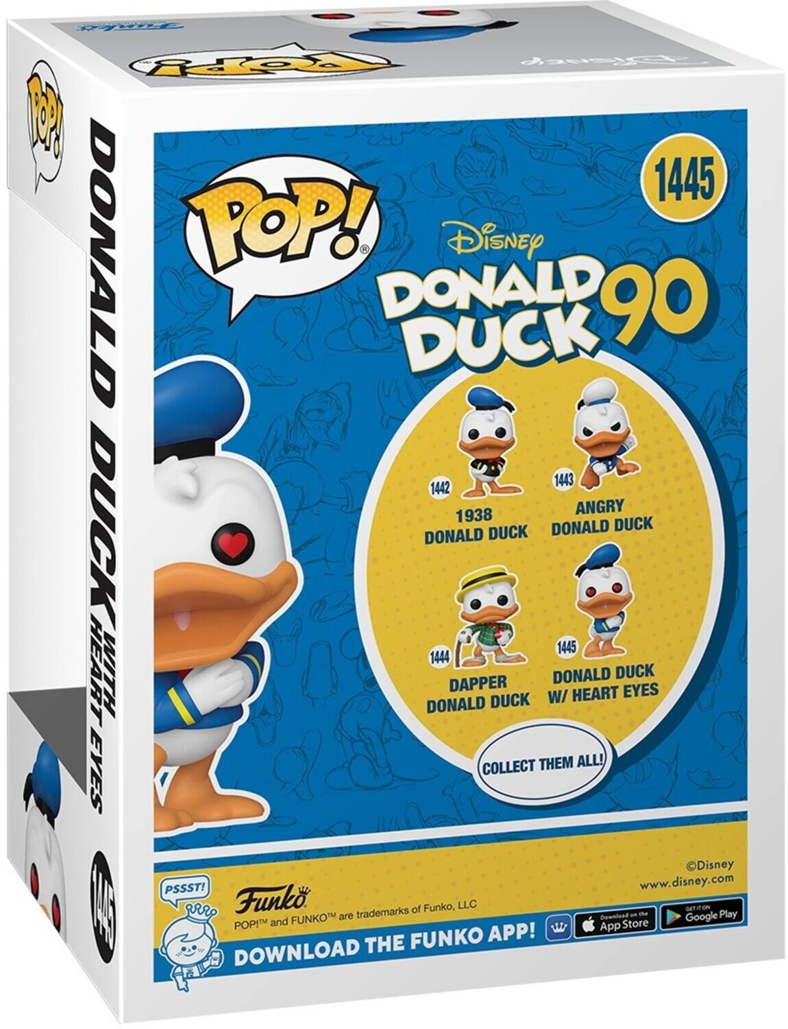 Repy Csaty 8 1445 DONALD POP! Disney DONALD 90 DUCK 1443 1442 1938 ANGRY DUCK DONALD DUCK DONALD DUCK 1445 1444 HEART WITH DONALD DAPPER DUCK W/ DONALD HEART DUCK EYES COLLECT THEM ALL! EYES Disney PSSST! www.disney.com  RRP Funko trademarks of Funko, LLC a -e GETION Play FUNKO APP! DOWNLOAD THE FUNKO APP! DOWNLOAD THE App Store Google POP and