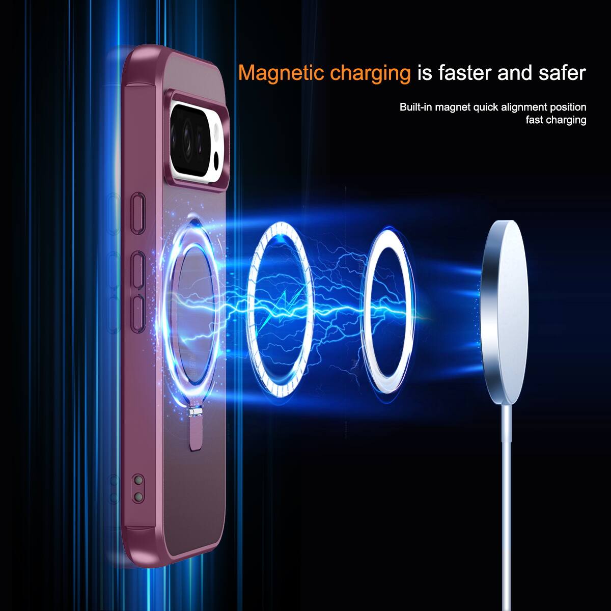 Magnetic charging is faster and safer  
Built-in magnet quick alignment position fast charging