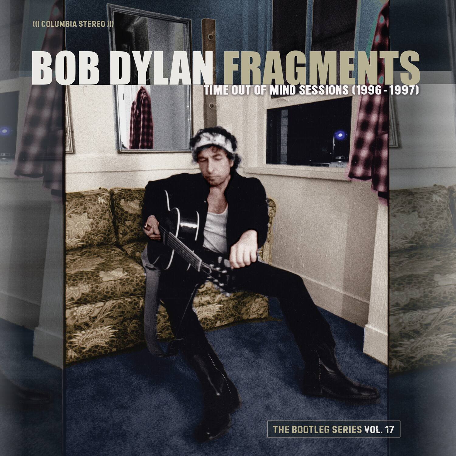 III COLUMBIA STEREO

BOB DYLAN FRAGMENTS  
TIME OUT OF MIND SESSIONS (1996-1997)  
THE BOOTLEG SERIES VOL. 17