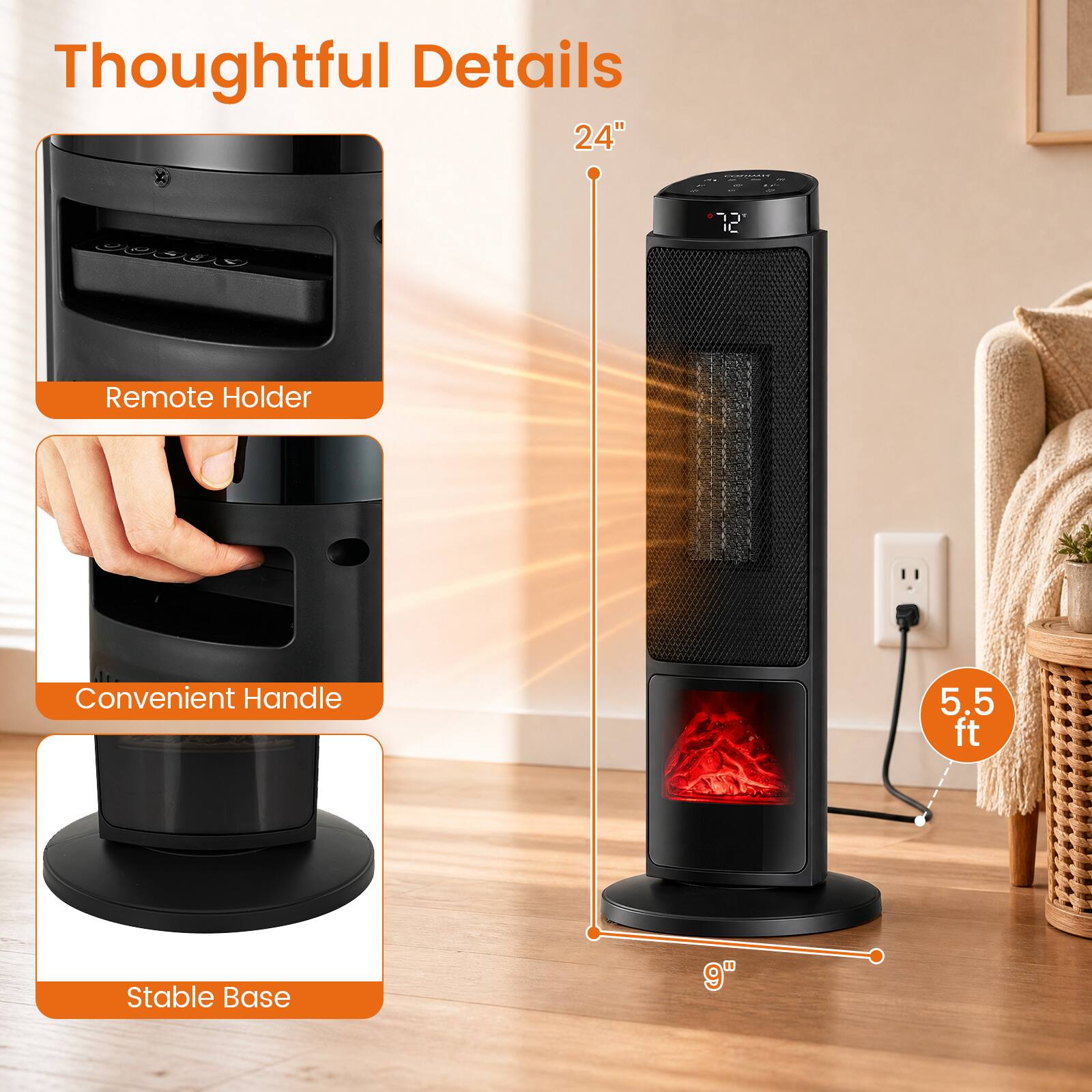 Thoughtful Details

- Remote Holder
- Convenient Handle
- Stable Base

24"
5.5 ft
9"