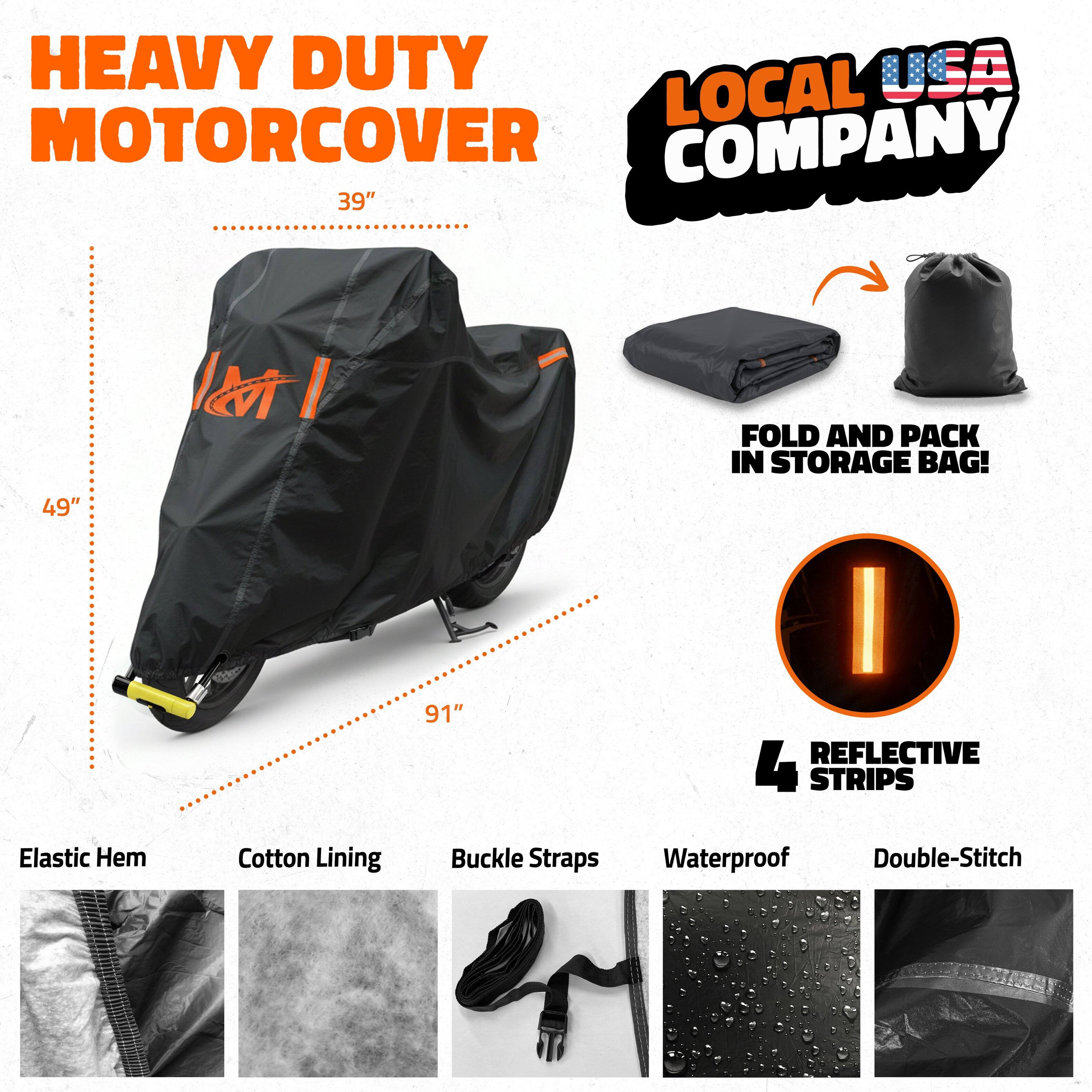 HEAVY DUTY MOTORCOVER  
39" x 49" x 91"  
LOCAL USA COMPANY  

FOLD AND PACK IN STORAGE BAG!  

- Elastic Hem  
- Cotton Lining  
- Buckle Straps  
- Waterproof  
- Double-Stitch  
- 4 Reflective Strips