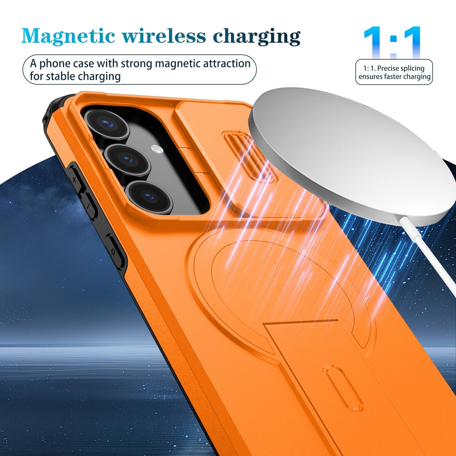 Magnetic wireless charging  
A phone case with strong magnetic attraction for stable charging  

1:1  
1:1. Precise splicing ensures faster charging