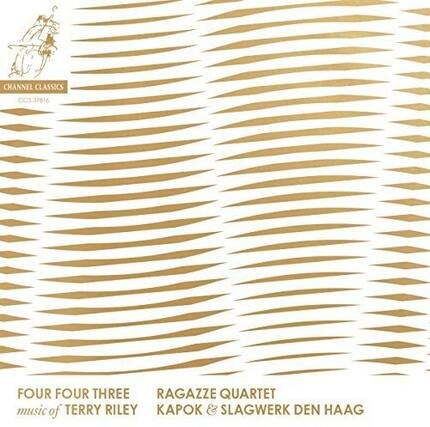CHANNEL CLASSICS
CCS 37816
FOUR FOUR THREE
music of TERRY RILEY
RAGAZZE QUARTET
KAPOK & SLAGWERK DEN HAAG