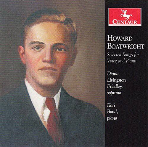 CENTAUR  
HOWARD BOATWRIGHT  
Selected Songs for Voice and Piano  
Diana Livingston Friedley, soprano  
Kori Bond, piano
