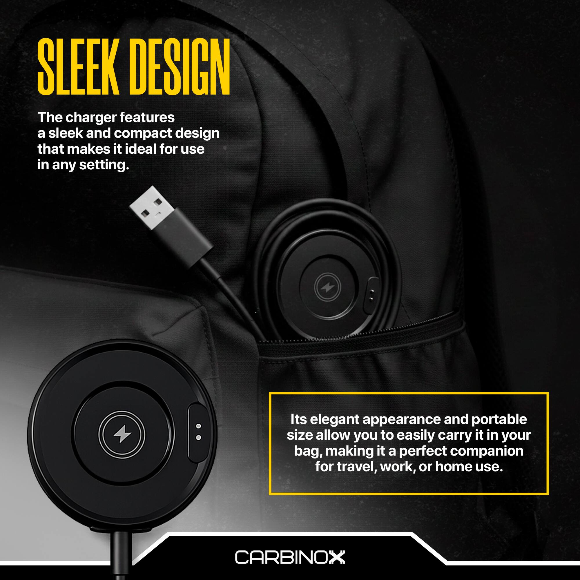 SLEEK DESIGN  
The charger features a sleek and compact design that makes it ideal for use in any setting.  

Its elegant appearance and portable size allow you to easily carry it in your bag, making it a perfect companion for travel, work, or home use.  

CARBINOX