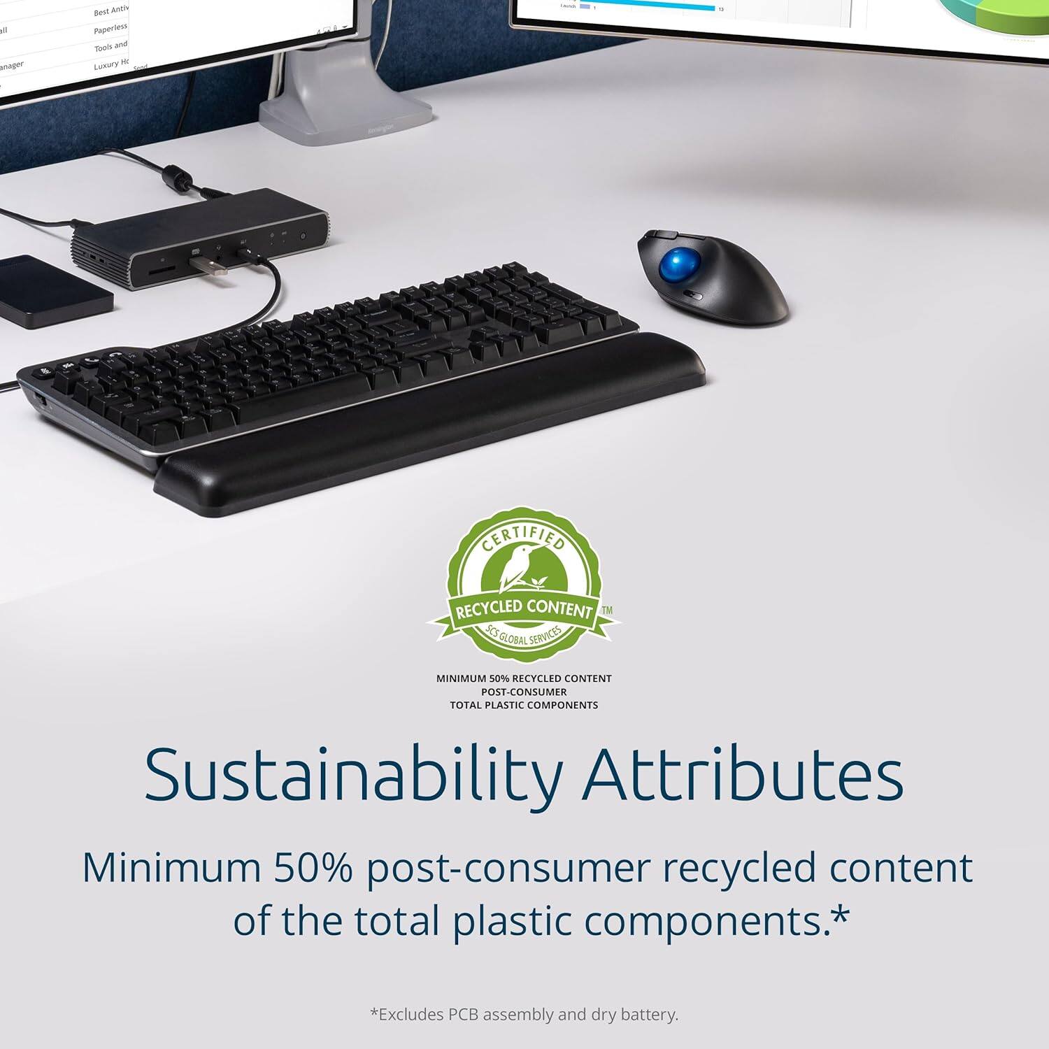 **Sustainability Attributes**

- **Minimum 50% post-consumer recycled content of the total plastic components.**  
  *Excludes PCB assembly and dry battery.*

**Certified Recycled Content**  
- Minimum 50% post-consumer recycled content of total plastic components.