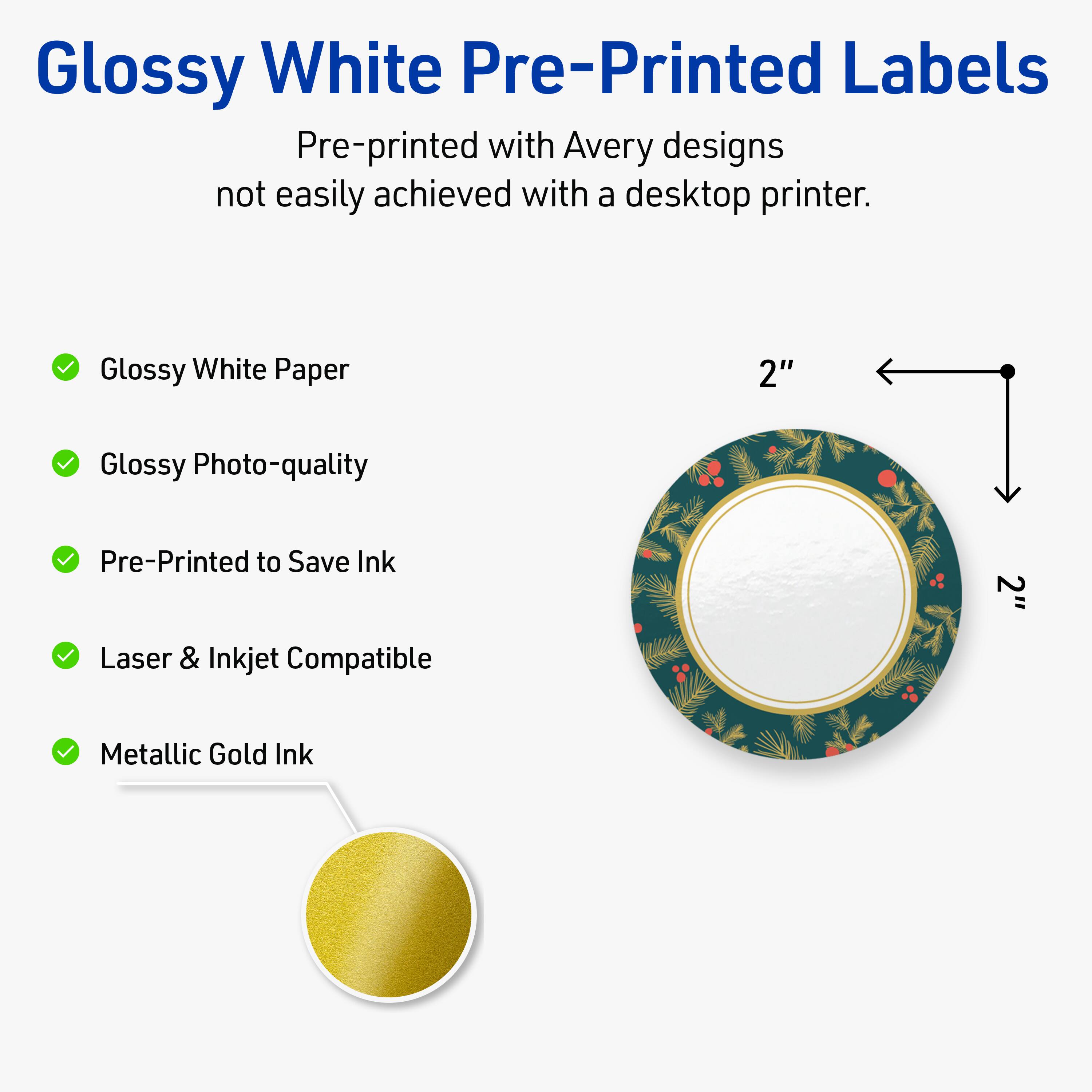 Glossy White Pre-Printed Labels

Pre-printed with Avery designs not easily achieved with a desktop printer.

- Glossy White Paper
- Glossy Photo-quality
- Pre-Printed to Save Ink
- Laser & Inkjet Compatible
- Metallic Gold Ink
