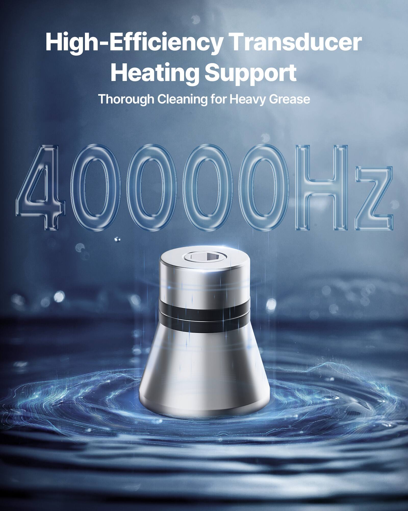 High-Efficiency Transducer Heating Support  
Thorough Cleaning for Heavy Grease  
40000Hz