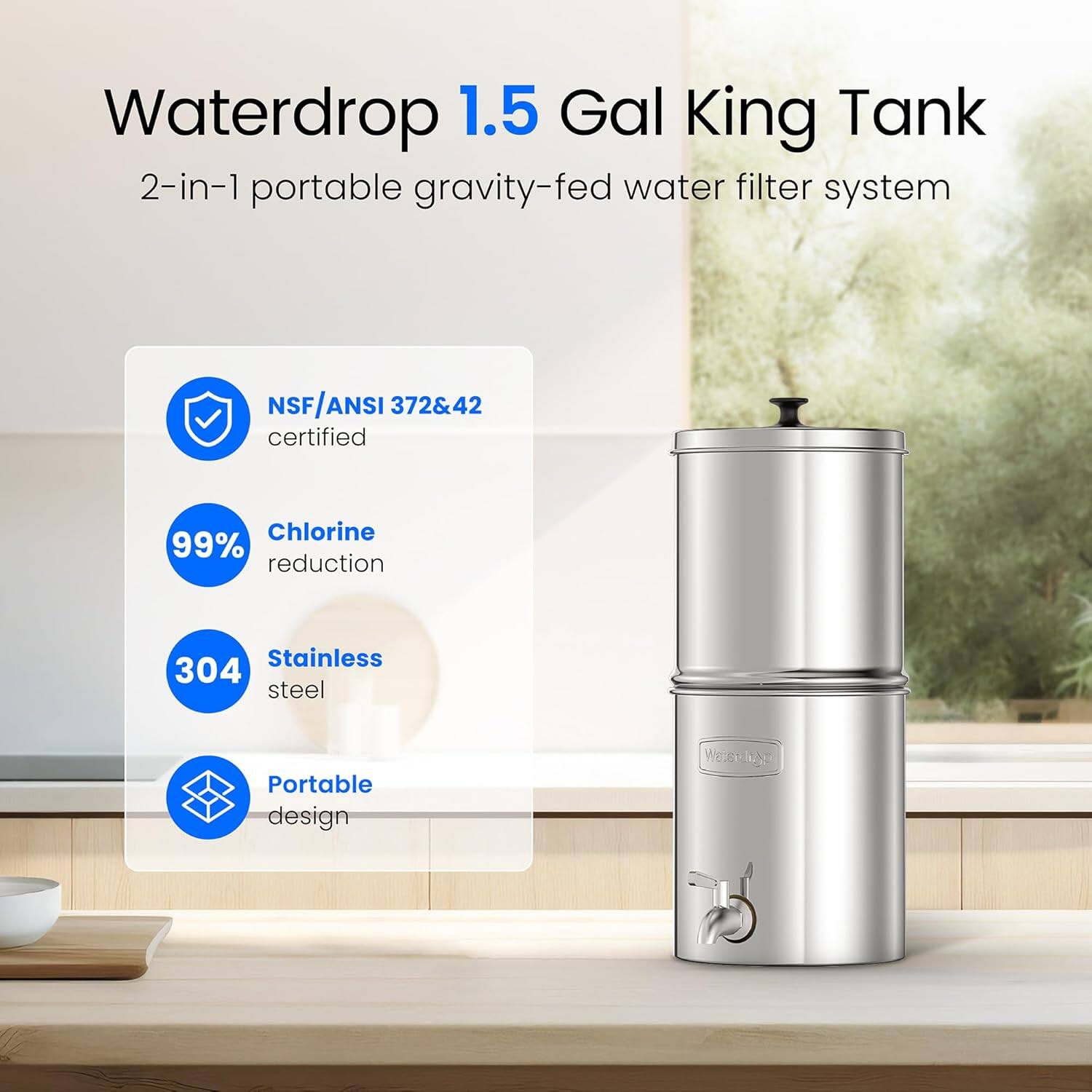 Waterdrop 1.5 Gal King Tank  
2-in-1 portable gravity-fed water filter system  

- NSF/ANSI 372&42 certified  
- 99% Chlorine reduction  
- Stainless 304 steel  
- Portable design