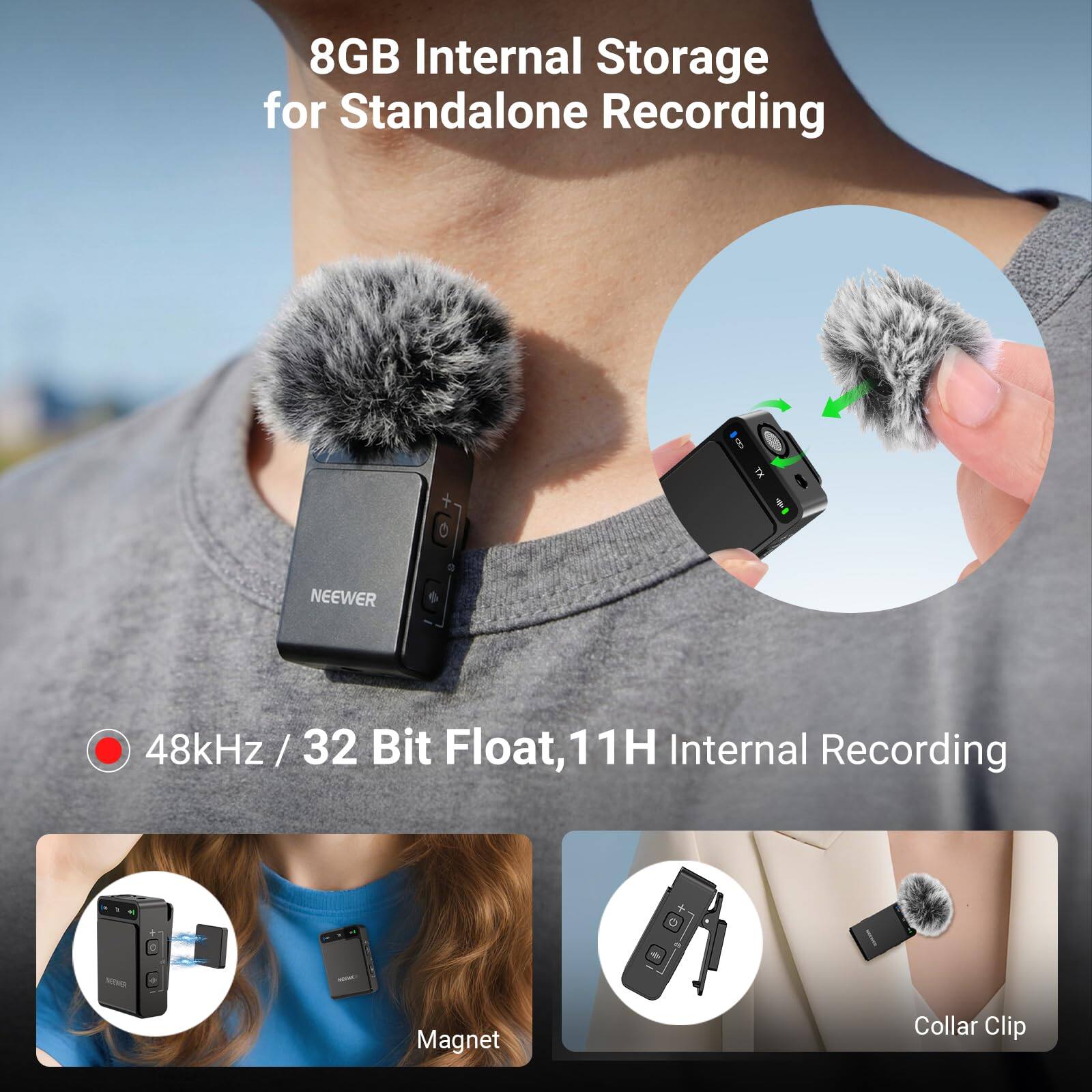 8GB Internal Storage for Standalone Recording

48kHz / 32 Bit Float, 11H Internal Recording

Magnet

Collar Clip