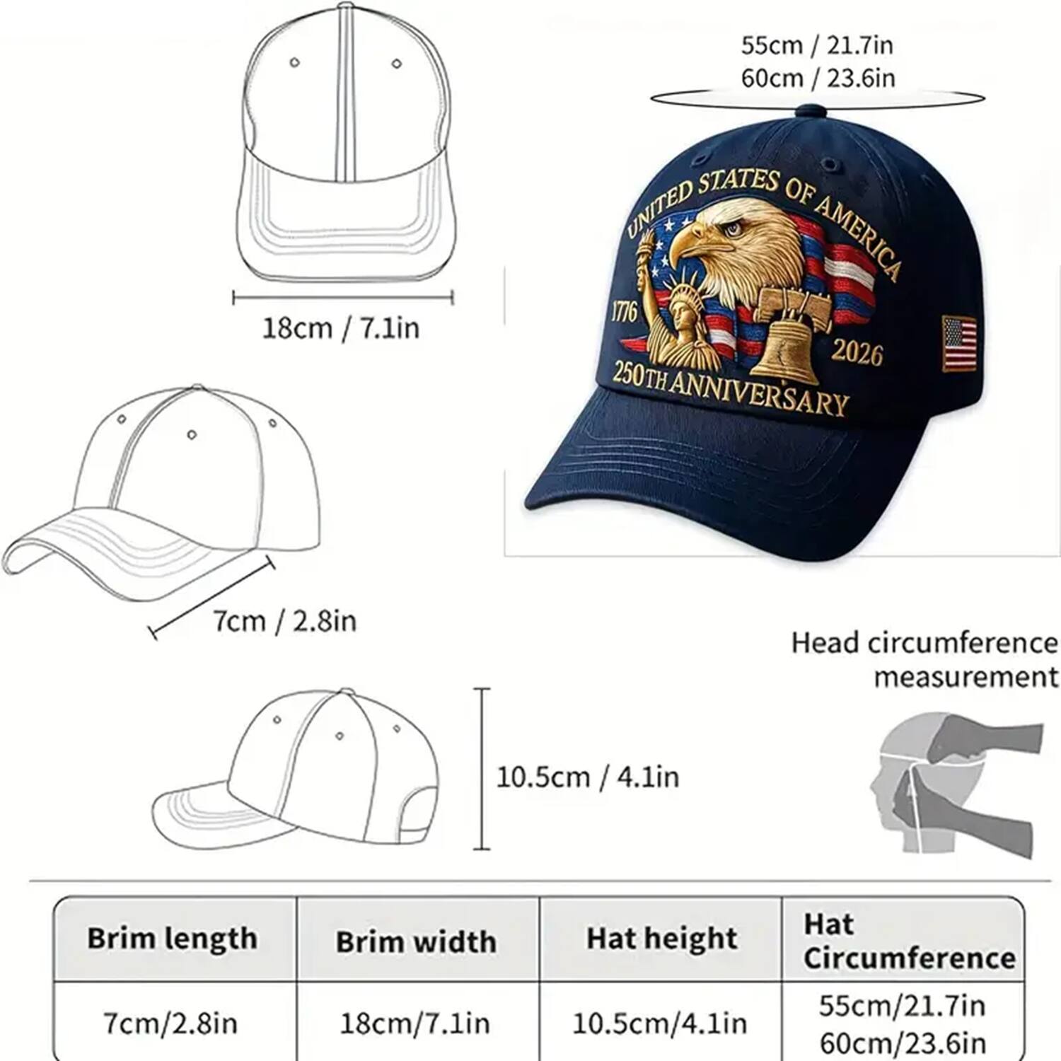 - **Head circumference measurement:** 55cm / 21.7in, 60cm / 23.6in
- **Brim length:** 7cm / 2.8in
- **Brim width:** 18cm / 7.1in
- **Hat height:** 10.5cm / 4.1in
- **Hat circumference:** 55cm / 21.7in, 60cm / 23.6in

**Text on the Cap:**
- UNITED STATES OF AMERICA
- 1776 2026
- 250TH ANNIVERSARY