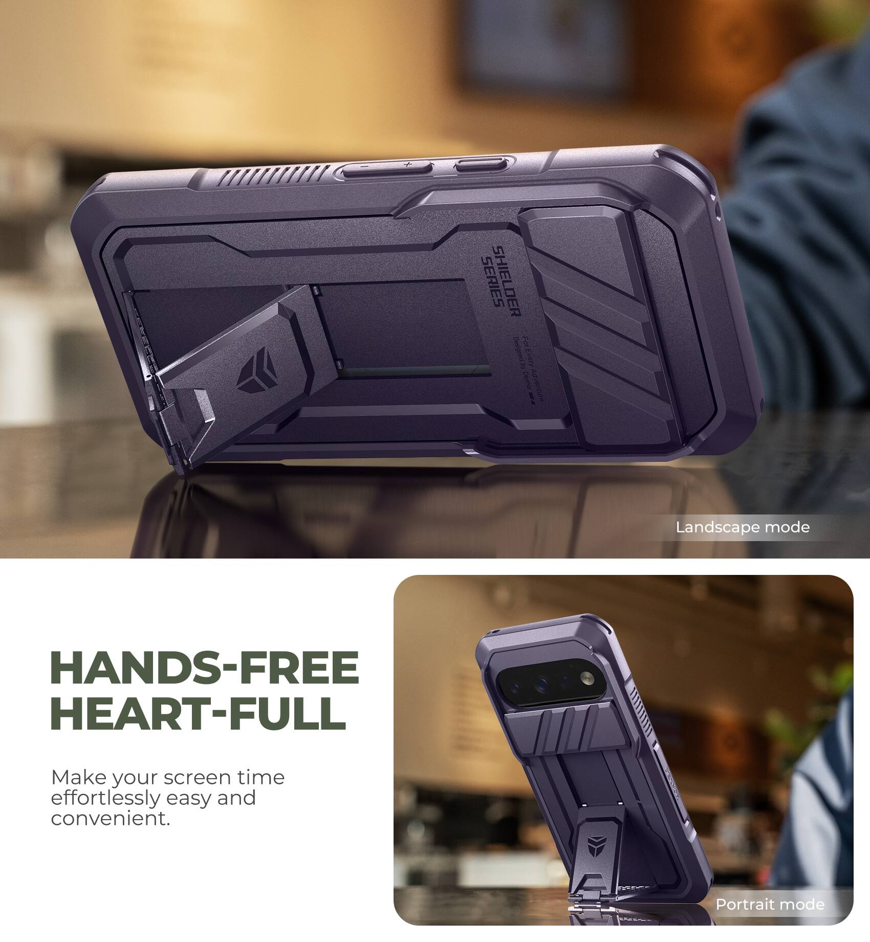 SERIES SHIELDER Deehl

HANDS-FREE HEART-FULL

Make your screen time effortlessly easy and convenient.

Landscape mode

Portrait mode