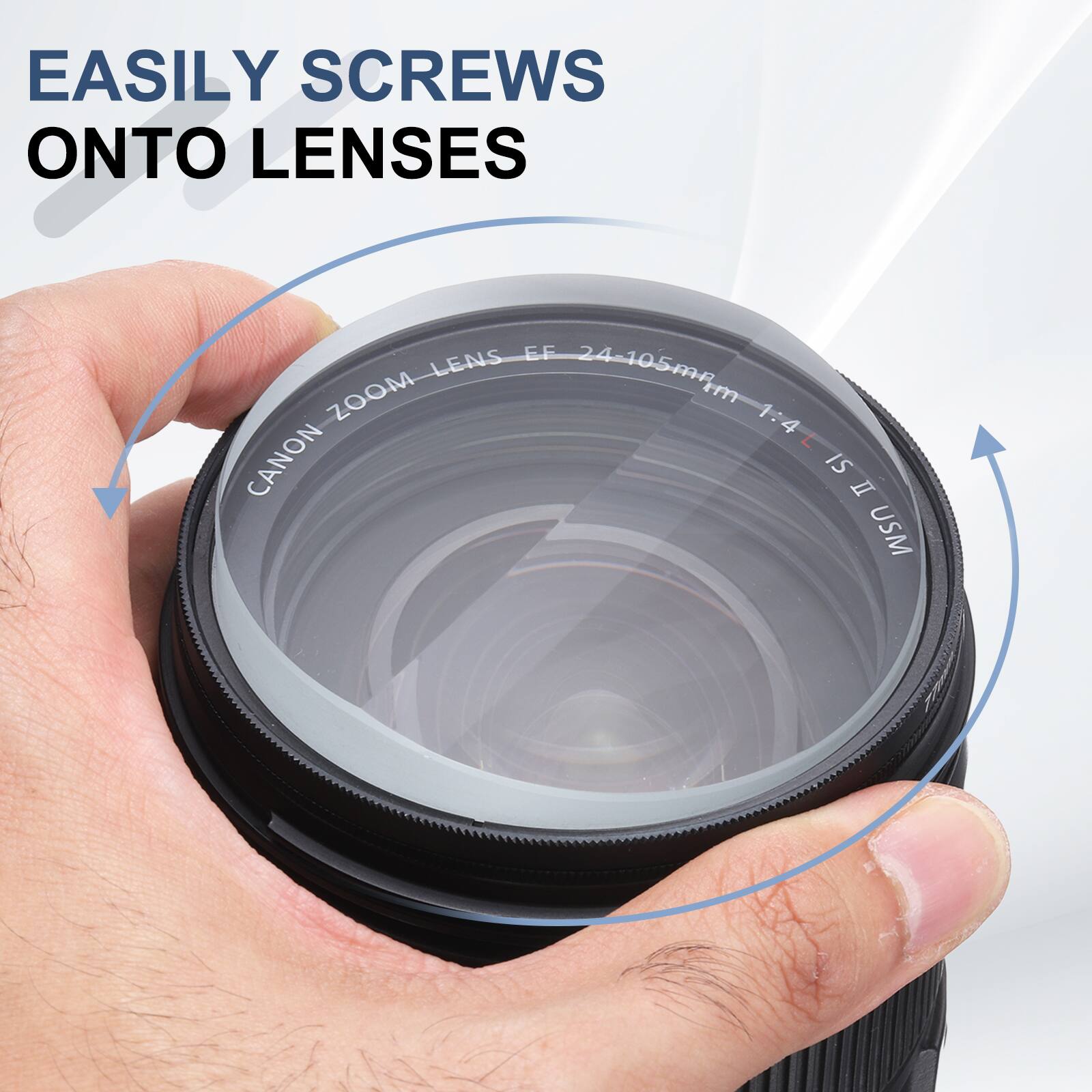 EASILY SCREWS ONTO LENSES  
EF 24-105mm ZOOM 1:4 L CANON IS II USM