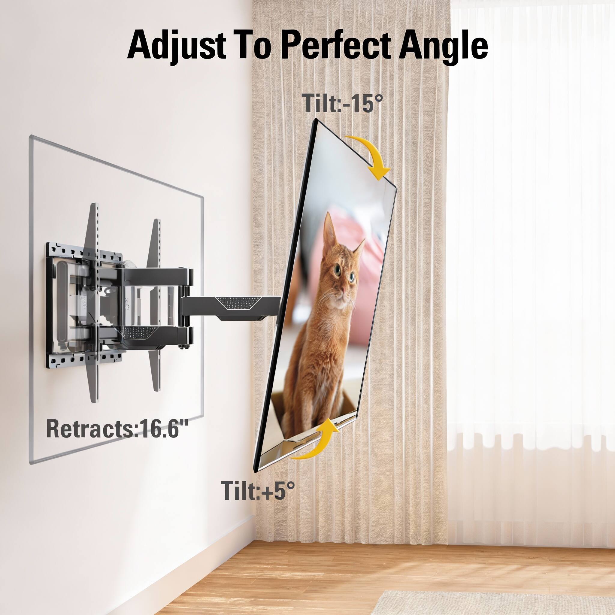Adjust To Perfect Angle  
Tilt:-15°  
Retracts:16.6"  
Tilt:+5°