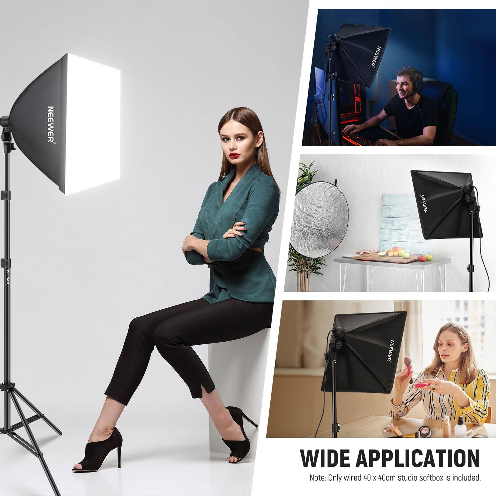 NEEWER NEEWER NEEWER NEEWER WIDE APPLICATION

Note: Only wired 40 x 40cm studio softbox is included.
