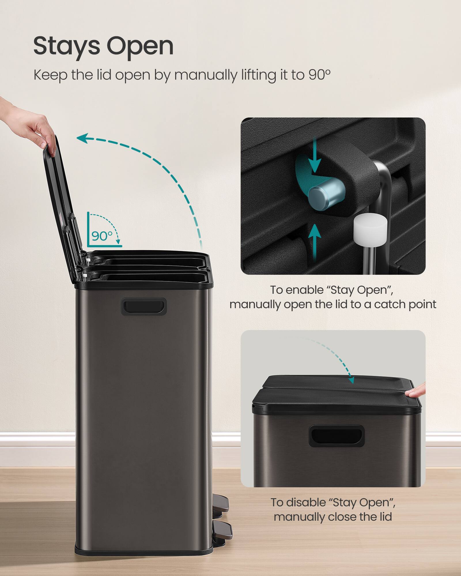 Stays Open  
Keep the lid open by manually lifting it to 90°

To enable "Stay Open", manually open the lid to a catch point

To disable "Stay Open", manually close the lid