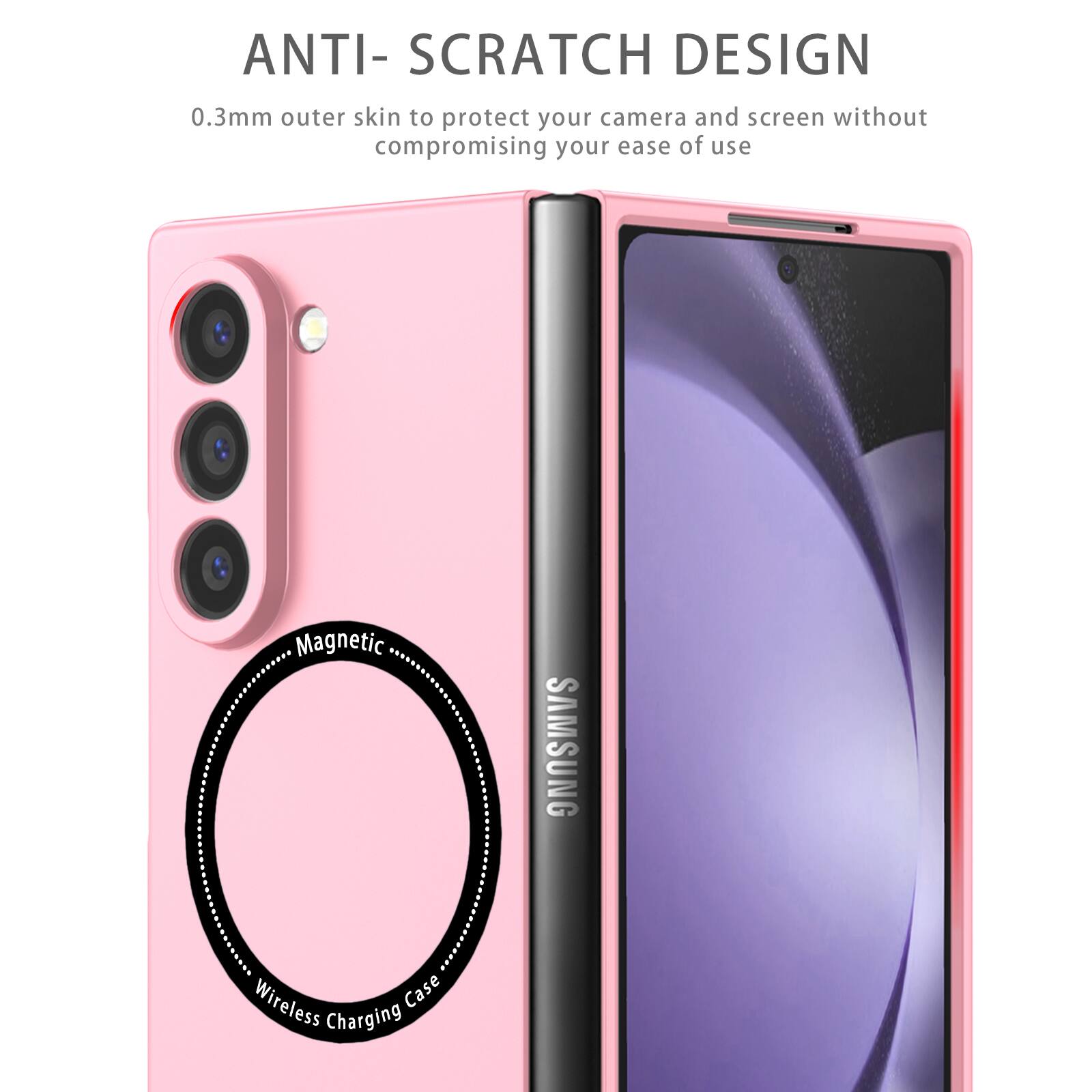 ANTI-SCRATCH DESIGN  
0.3mm outer skin to protect your camera and screen without compromising your ease of use  
Magnetic SAMSUNG Wireless Case Charging