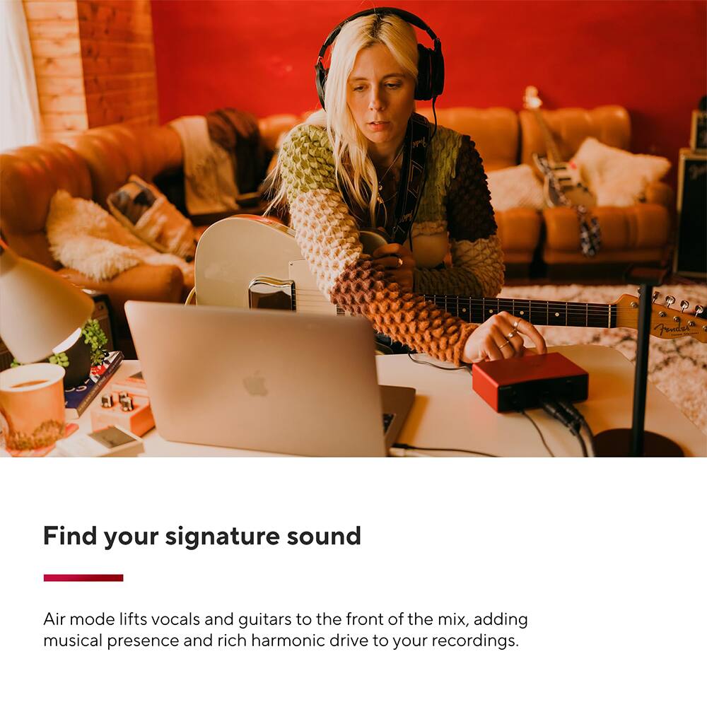 Find your signature sound

Air mode lifts vocals and guitars to the front of the mix, adding musical presence and rich harmonic drive to your recordings.